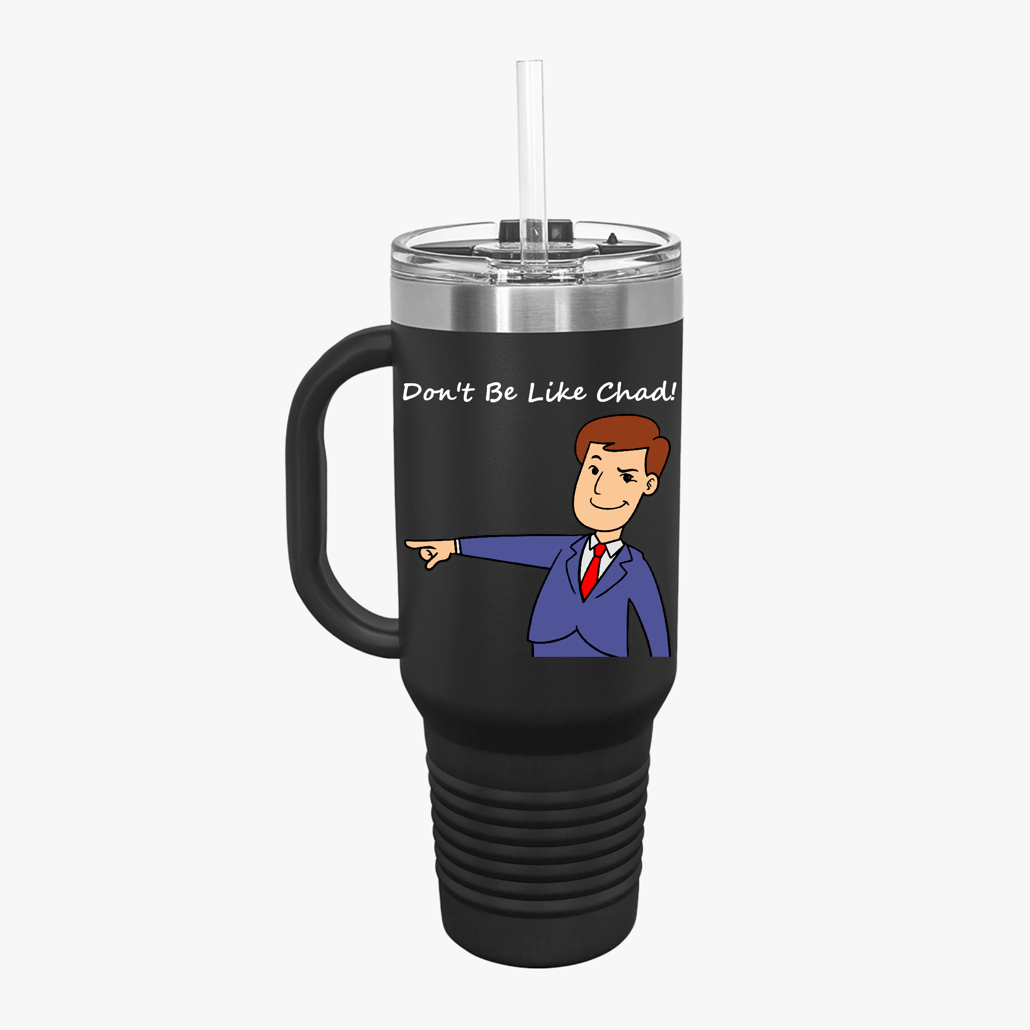 Don't Be Like Chad! Insulated Travel Mug, 40oz product thumbnail image Don't Be Like Chad! Insulated Travel Mug, 40oz product thumbnail image