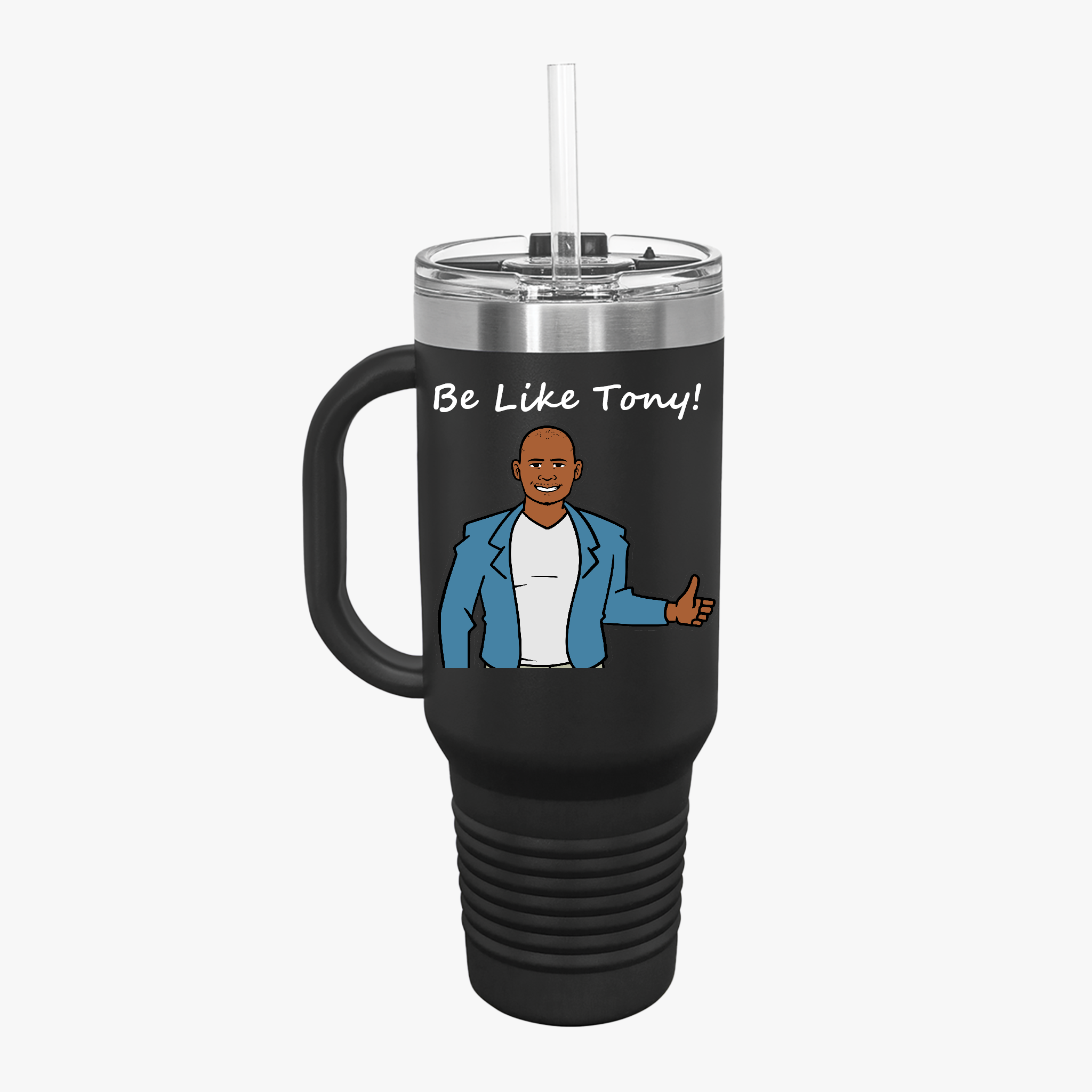 Be Like Tony! Insulated Travel Mug, 40oz product thumbnail image Be Like Tony! Insulated Travel Mug, 40oz product thumbnail image