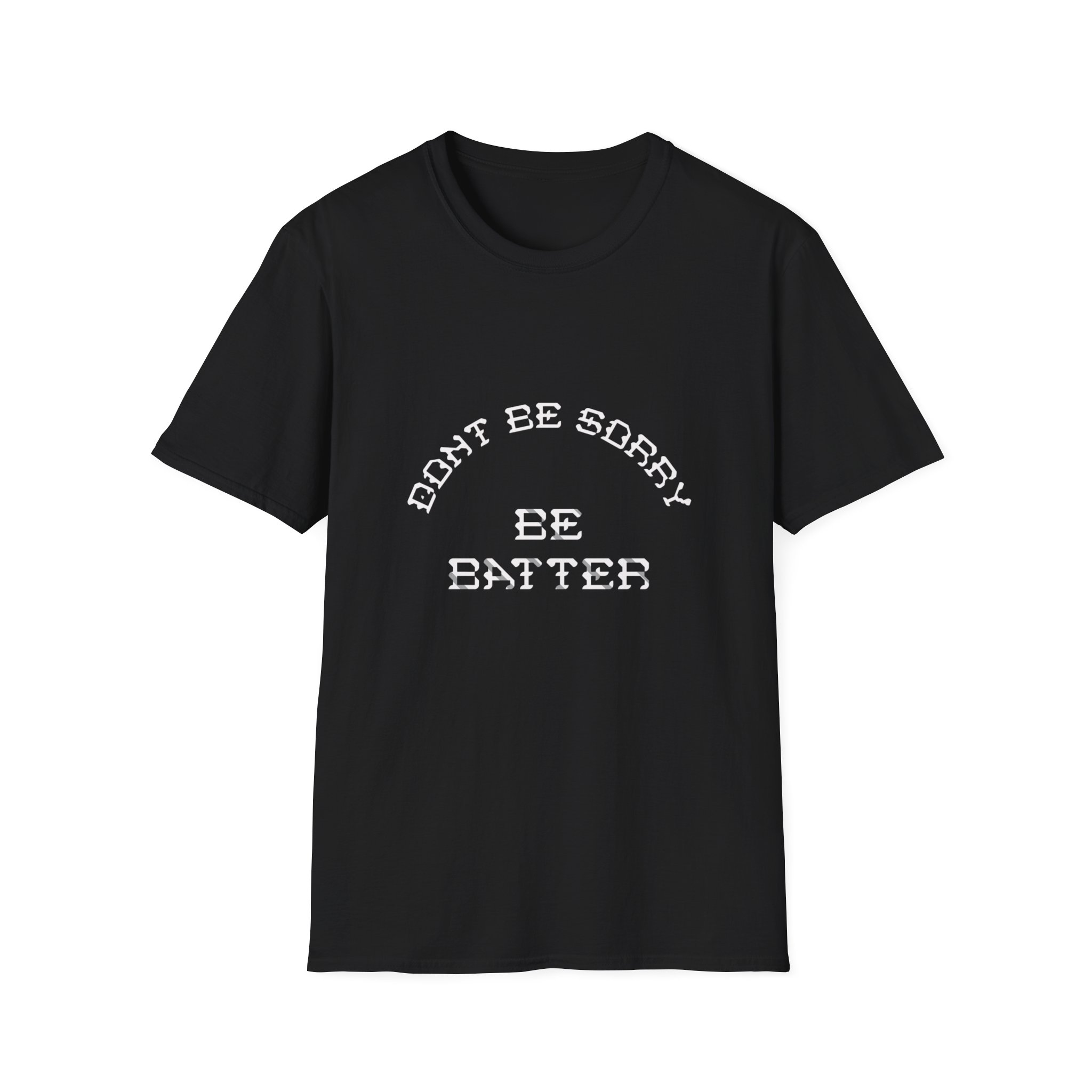 Motivational Unisex Softstyle T-Shirt - Don't be sorry be better Motivational Unisex Softstyle T-Shirt - Don't be sorry be better