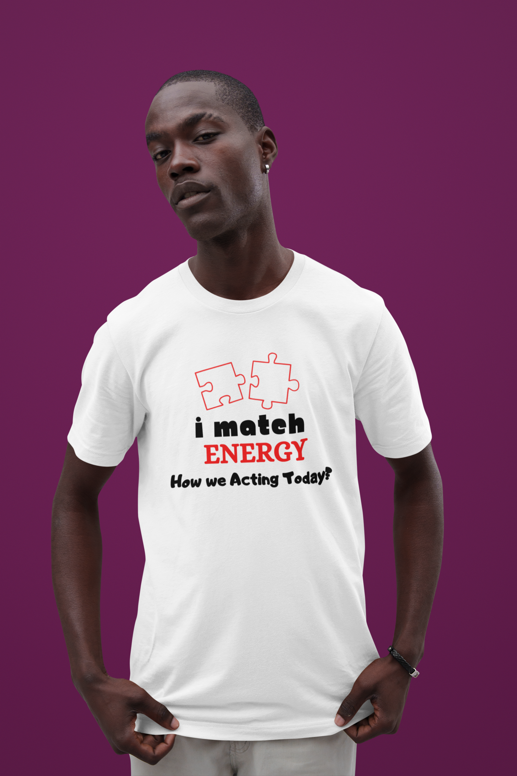 I Match Energy, How Are We Acting Today? Unisex Jersey Short Sleeve Tee - Available In 6 Color Options, Express Delivery available