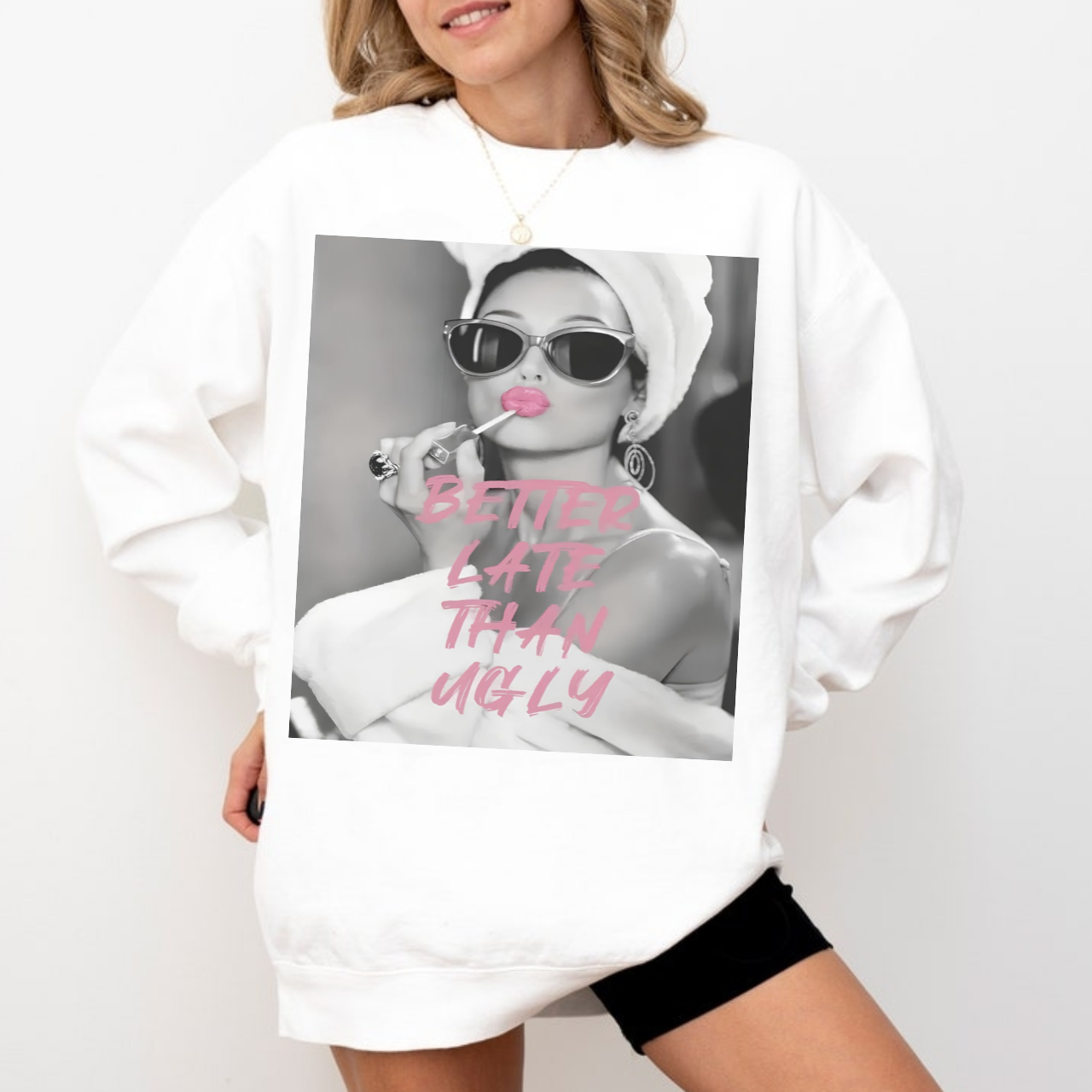 Better Late Than Ugly Sweatshirt Better Late Than Ugly Sweatshirt