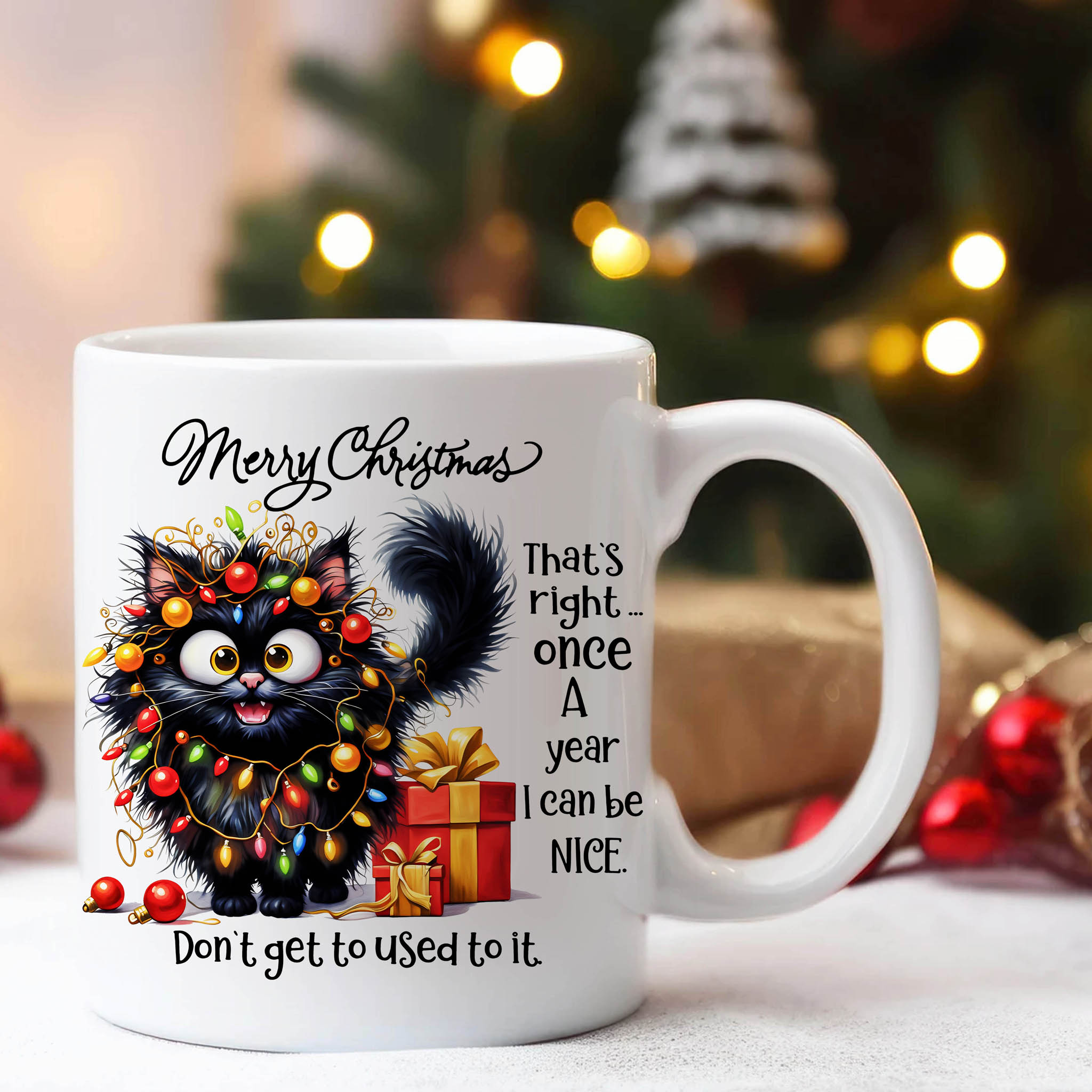 Funny Cute Black Cat Merry Christmas That's Right... Once A Year I Can Be Nice. Don't Get To Used To It. Ceramic Mug, (11oz, 15oz) product thumbnail image Funny Cute Black Cat Merry Christmas That's Right... Once A Year I Can Be Nice. Don't Get To Used To It. Ceramic Mug, (11oz, 15oz) product thumbnail image