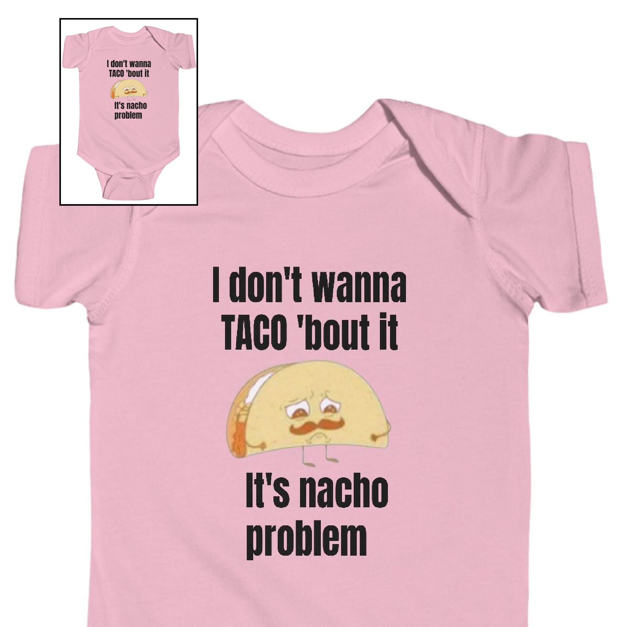 Infant Bodysuit-"I don't wanna Taco 'bout it" 