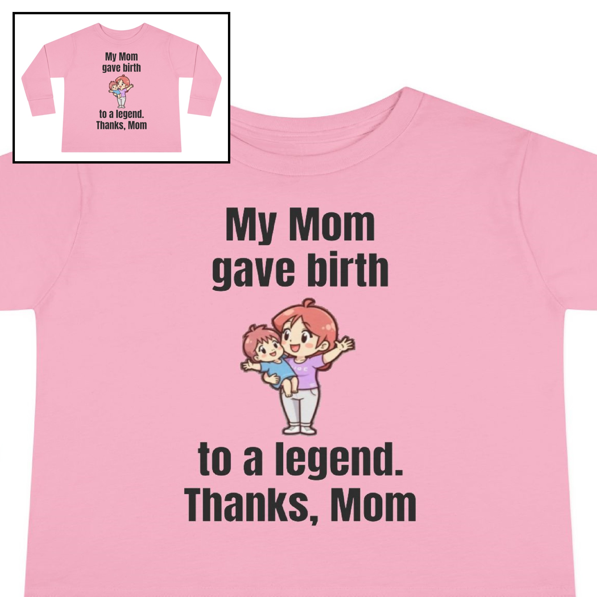 Toddler Long Sleeve Tee (Girl) "My Mom Gave Birth to a Legend"