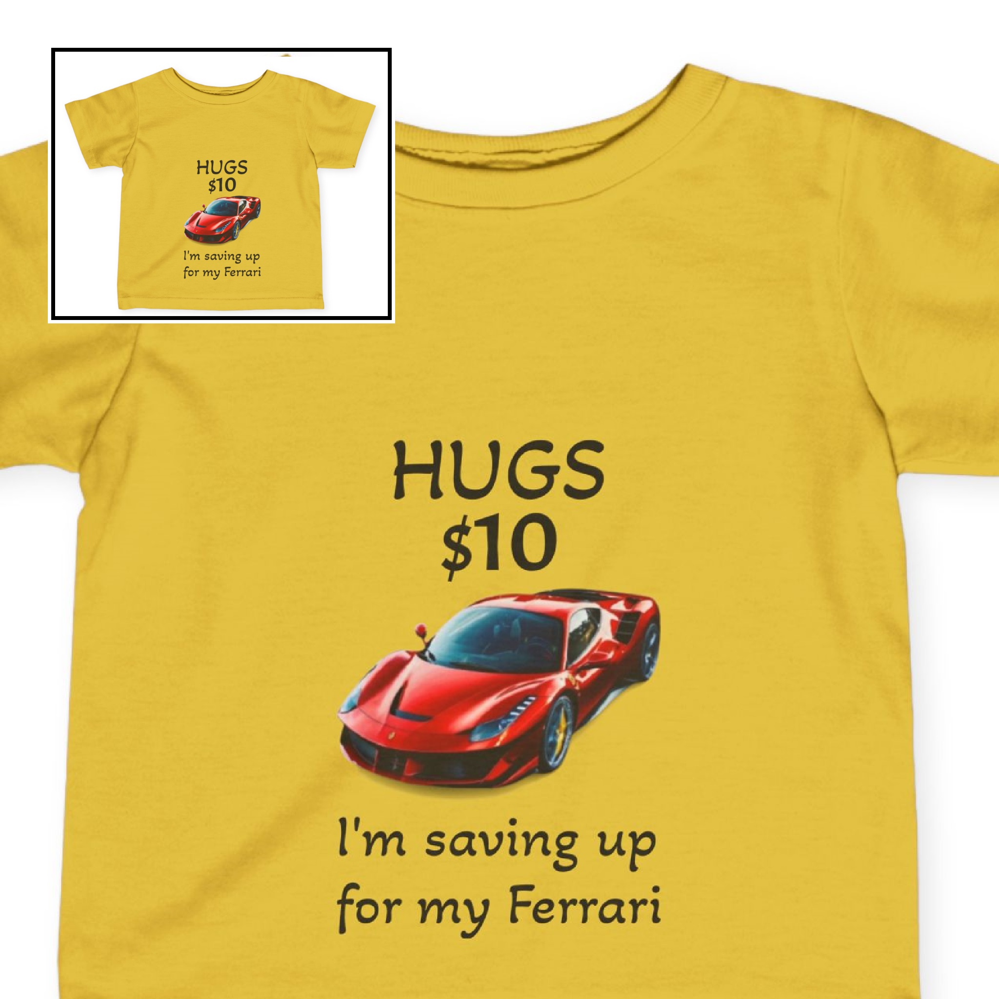 Infant Tee-"HUGS $10.00 (I'm saving up for my Ferrari)" product thumbnail image Infant Tee-"HUGS $10.00 (I'm saving up for my Ferrari)" product thumbnail image