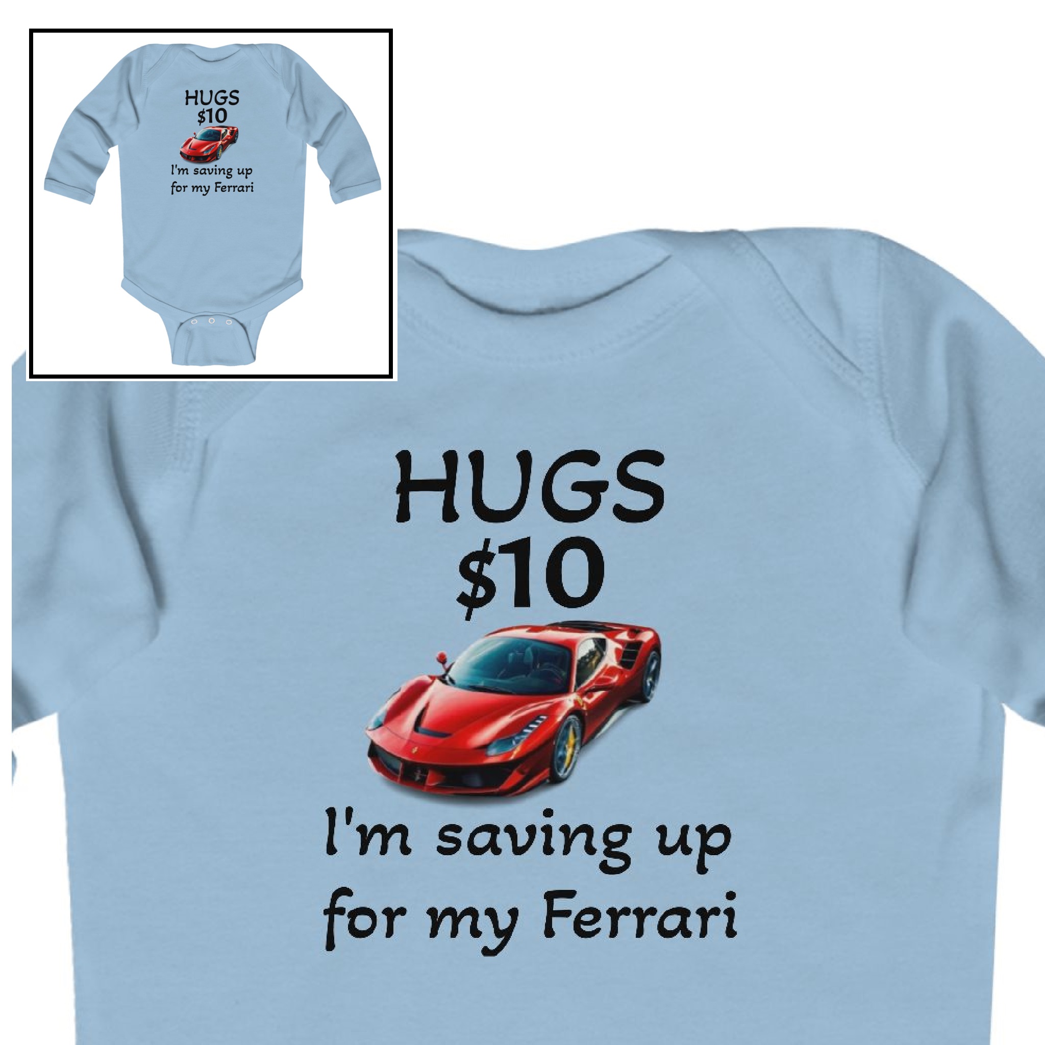 Long Sleeve Bodysuit-"HUGS $10.00 (I'm saving up for  a Ferrari)" product thumbnail image
