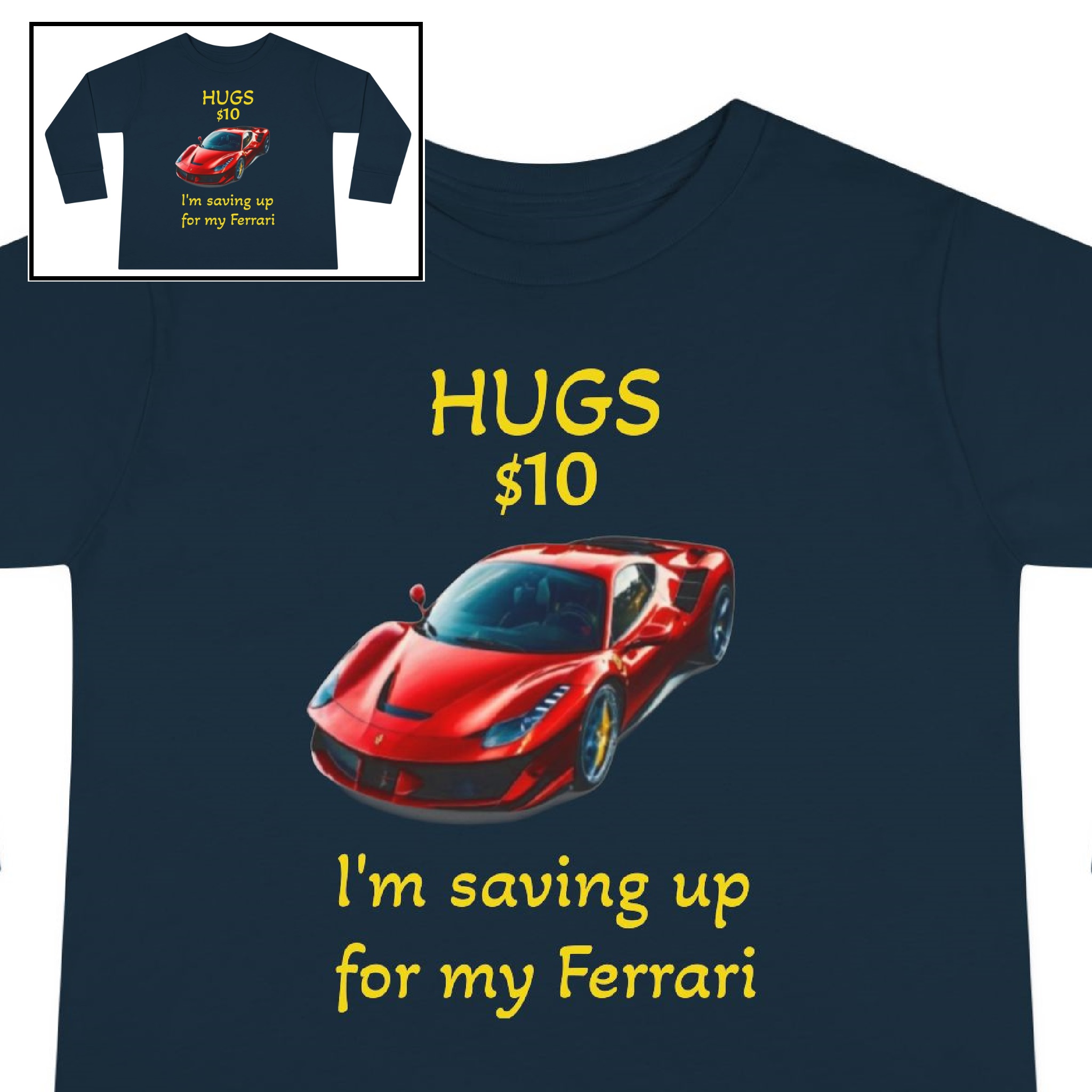 Toddler Tee-"HUGS $10.00 (I'm saving up for my Ferrari)" product thumbnail image Toddler Tee-"HUGS $10.00 (I'm saving up for my Ferrari)" product thumbnail image