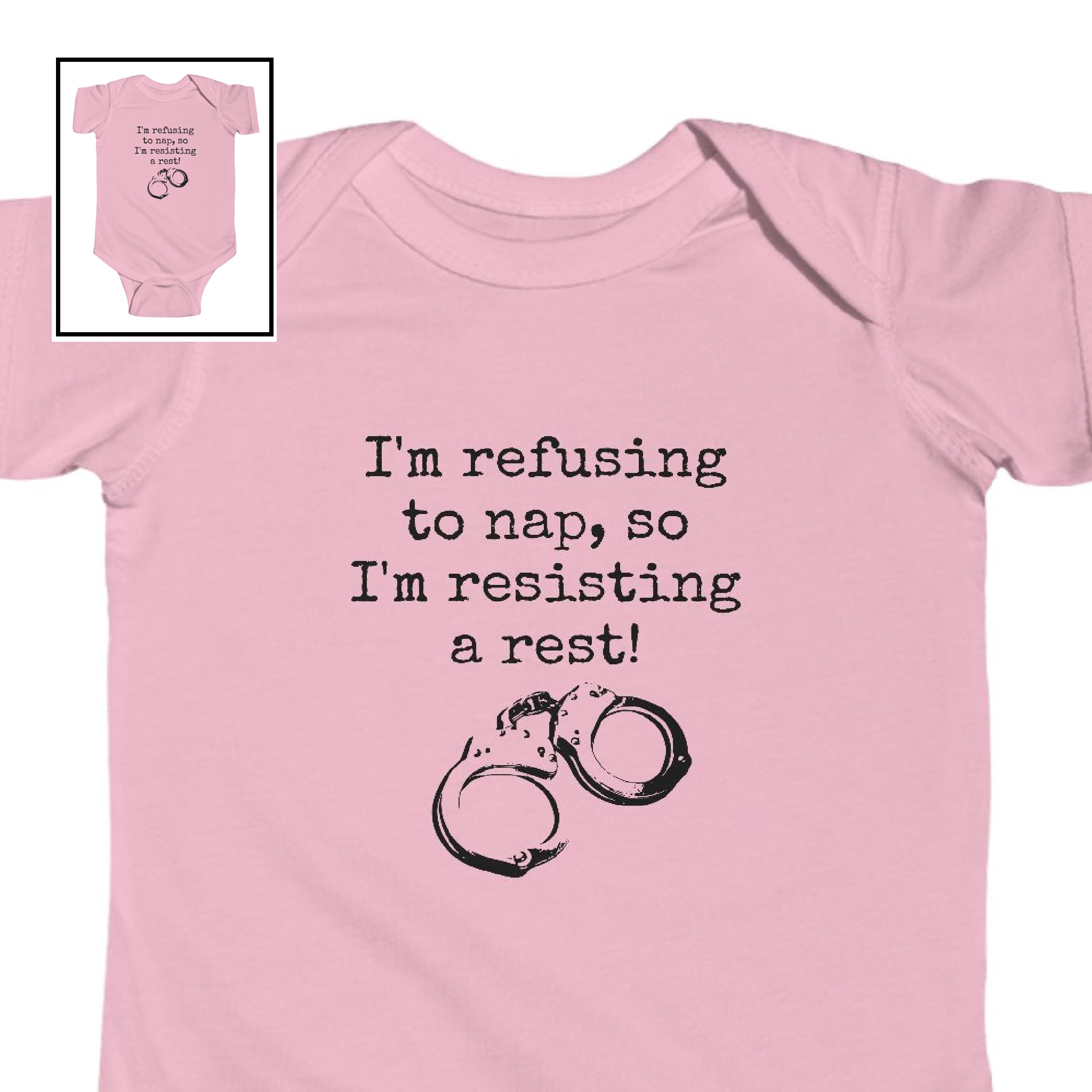 Infant Bodysuit-“I’m refusing to nap, so I’m resisting a rest!” product thumbnail image Infant Bodysuit-“I’m refusing to nap, so I’m resisting a rest!” product thumbnail image