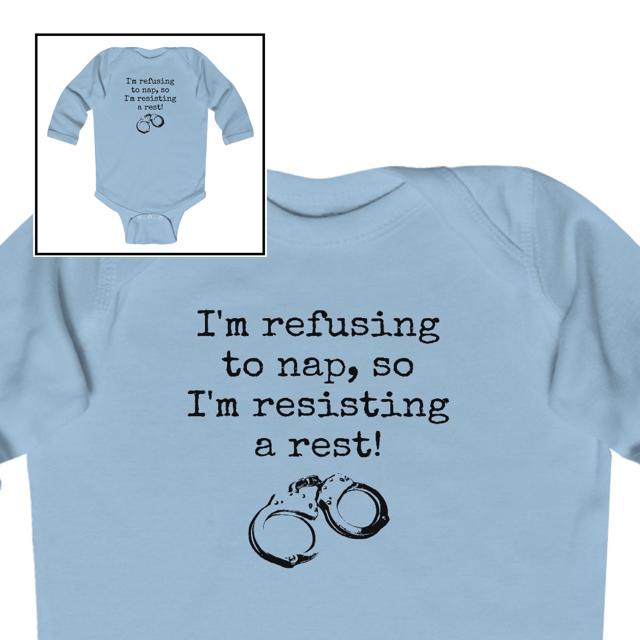 Long Sleeve Bodysuit-“I’m refusing to nap, so I’m resisting a rest!” Long Sleeve Bodysuit-“I’m refusing to nap, so I’m resisting a rest!”