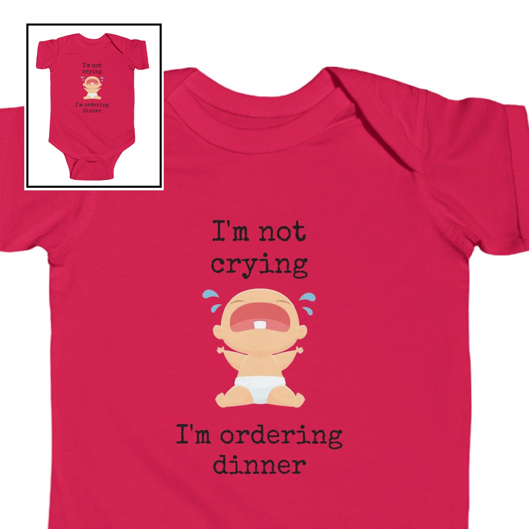 Infant Bodysuit-“I’m not crying, I’m ordering dinner”
