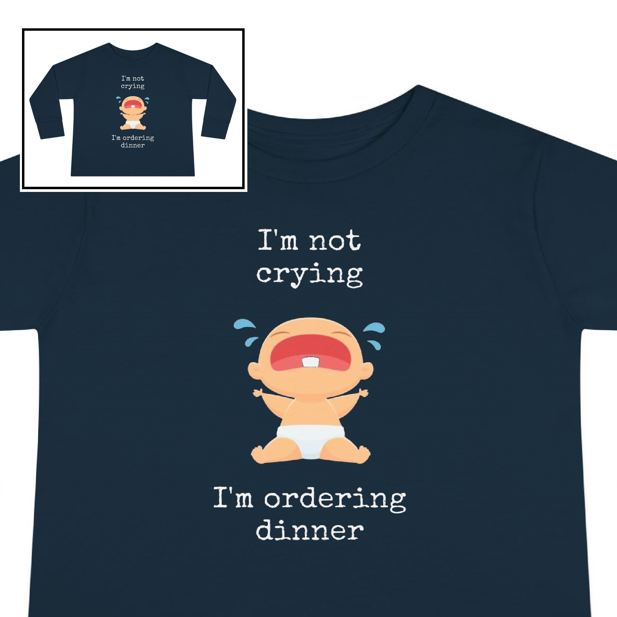 Toddler Tee-“I’m not crying, I’m ordering dinner” Toddler Tee-“I’m not crying, I’m ordering dinner”