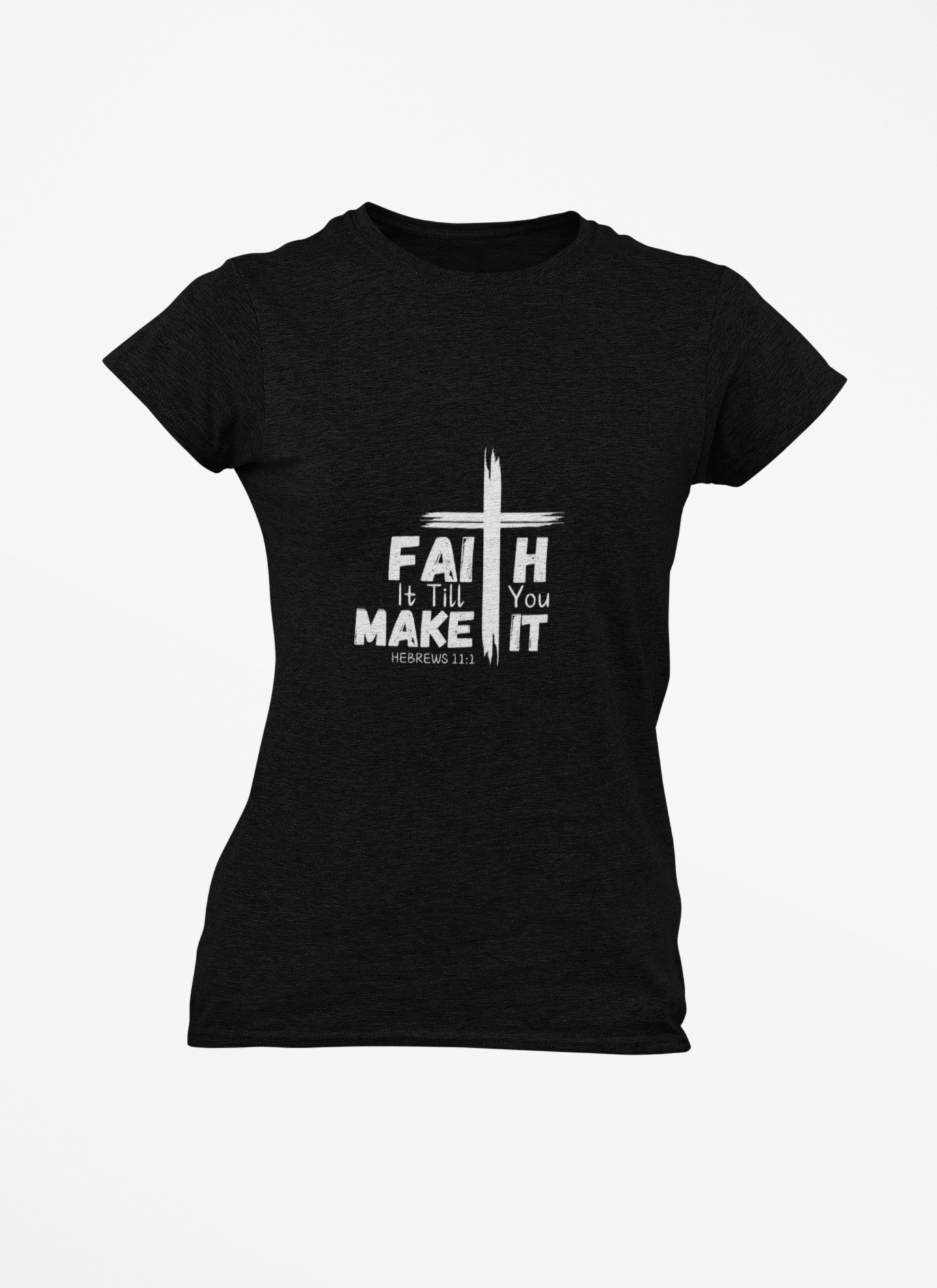 Faith It Until You Make It (Woman's soft style Tee) Faith It Until You Make It (Woman's soft style Tee)