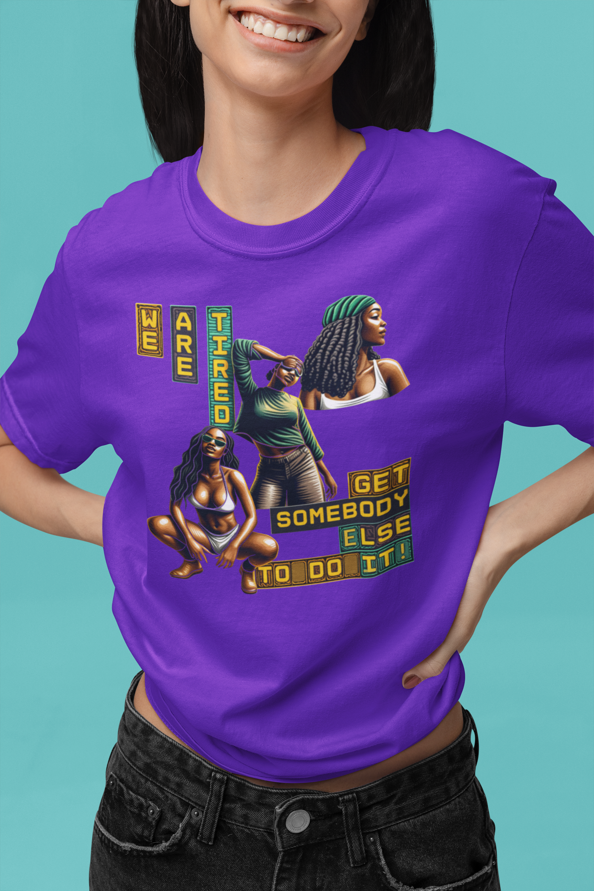 "We are Tired. Get Somebody Else to Do It!" 92% Black Women Shirt, Women Empowerment Shirt, Activism Shirts for Women,  product thumbnail image