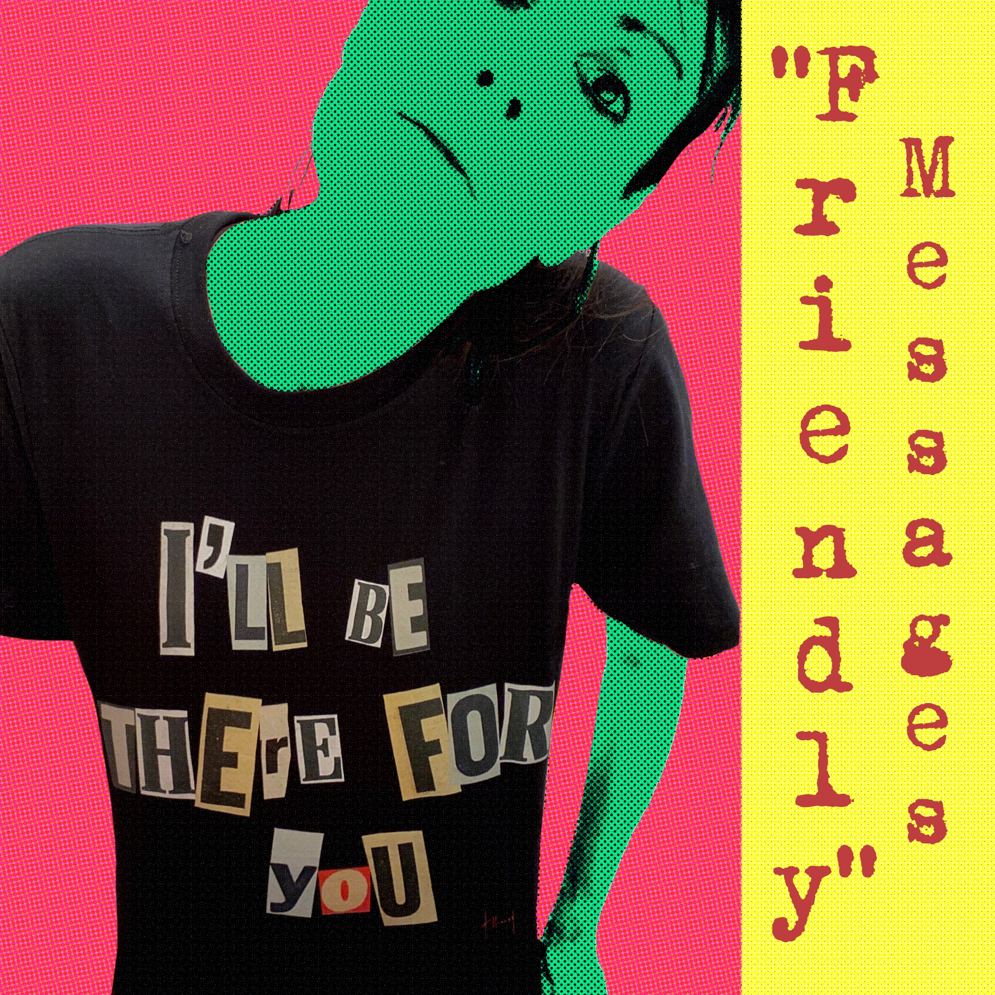 ‘Friendly’ messages - I’ll Be There For You T-shirt product thumbnail image ‘Friendly’ messages - I’ll Be There For You T-shirt product thumbnail image