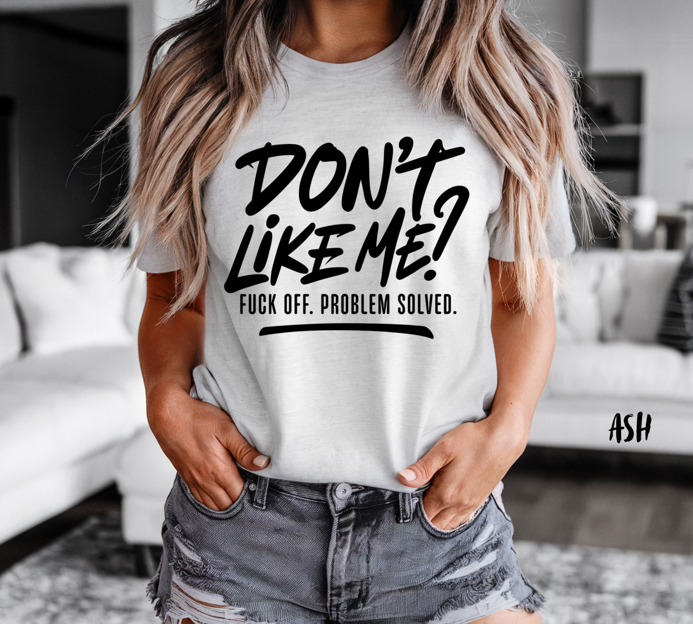 Unisex Humor Tee - "Don't Like Me? Fuck Off. Problem Solved."