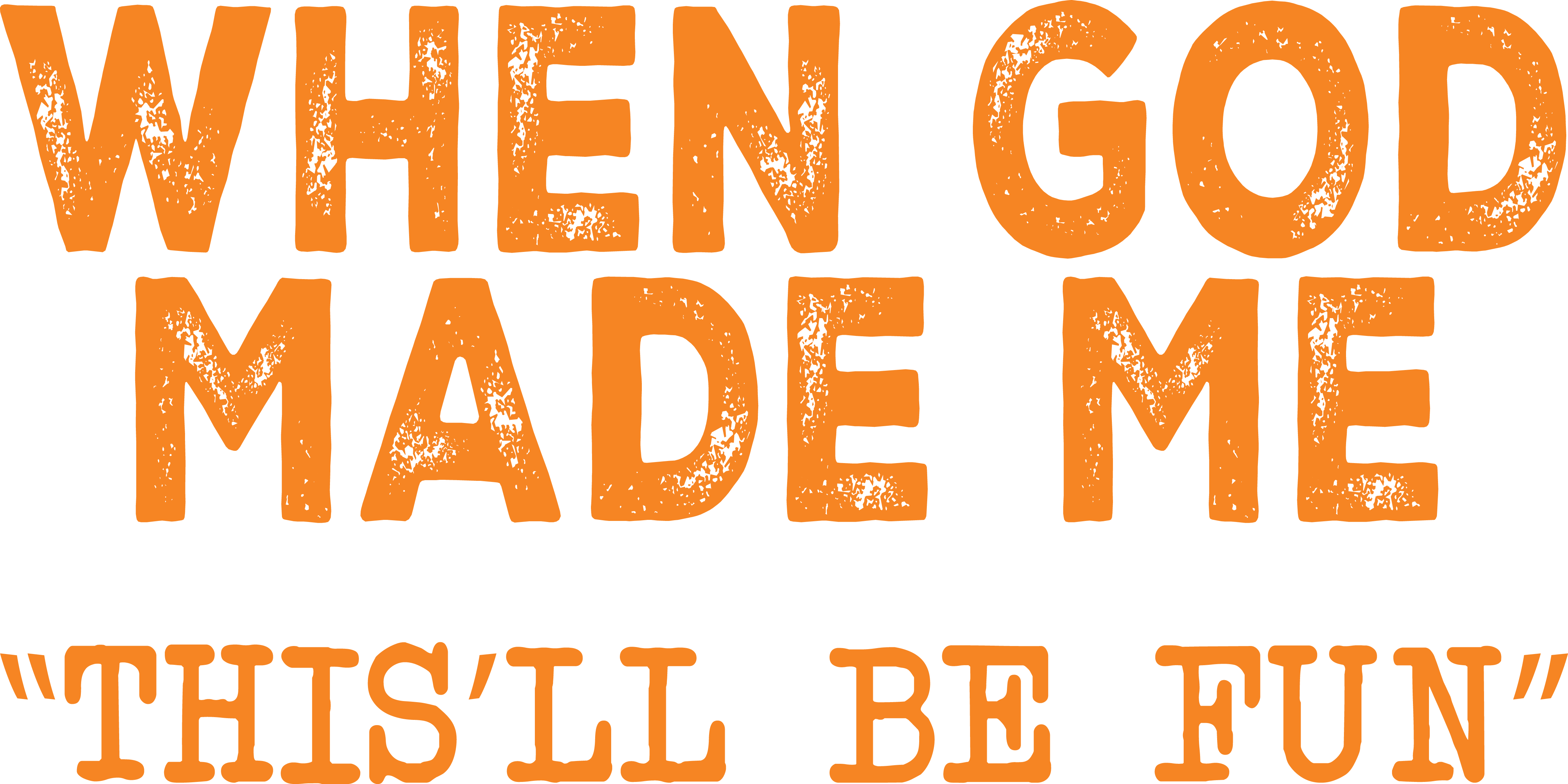 When God Made Me He Said "This Will Be Fun" Graphic T-Shirt - product thumbnail image When God Made Me He Said "This Will Be Fun" Graphic T-Shirt - product thumbnail image