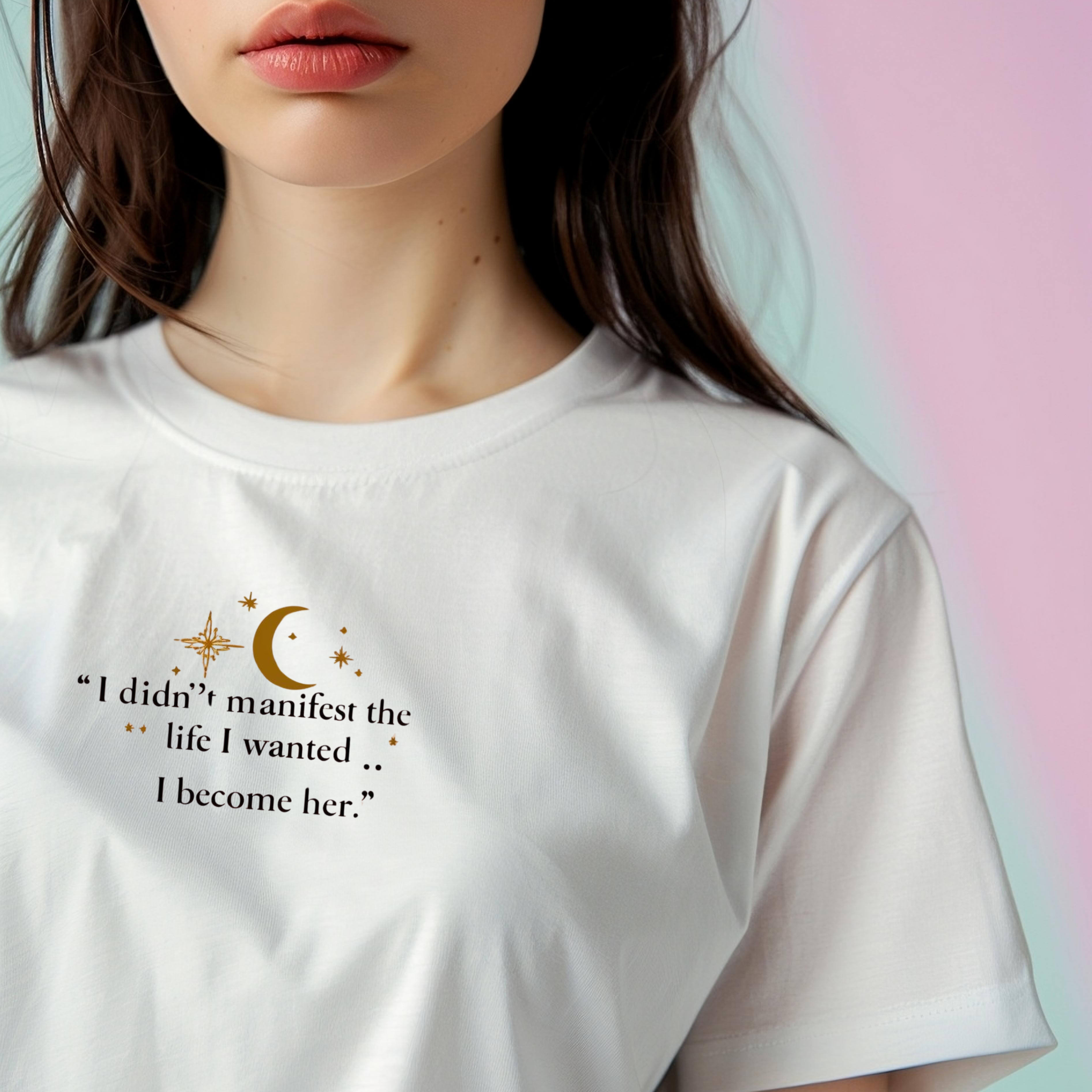✨ "I Didn't Manifest the Life I Wanted... I Become Her" – Manifestation T-Shirt