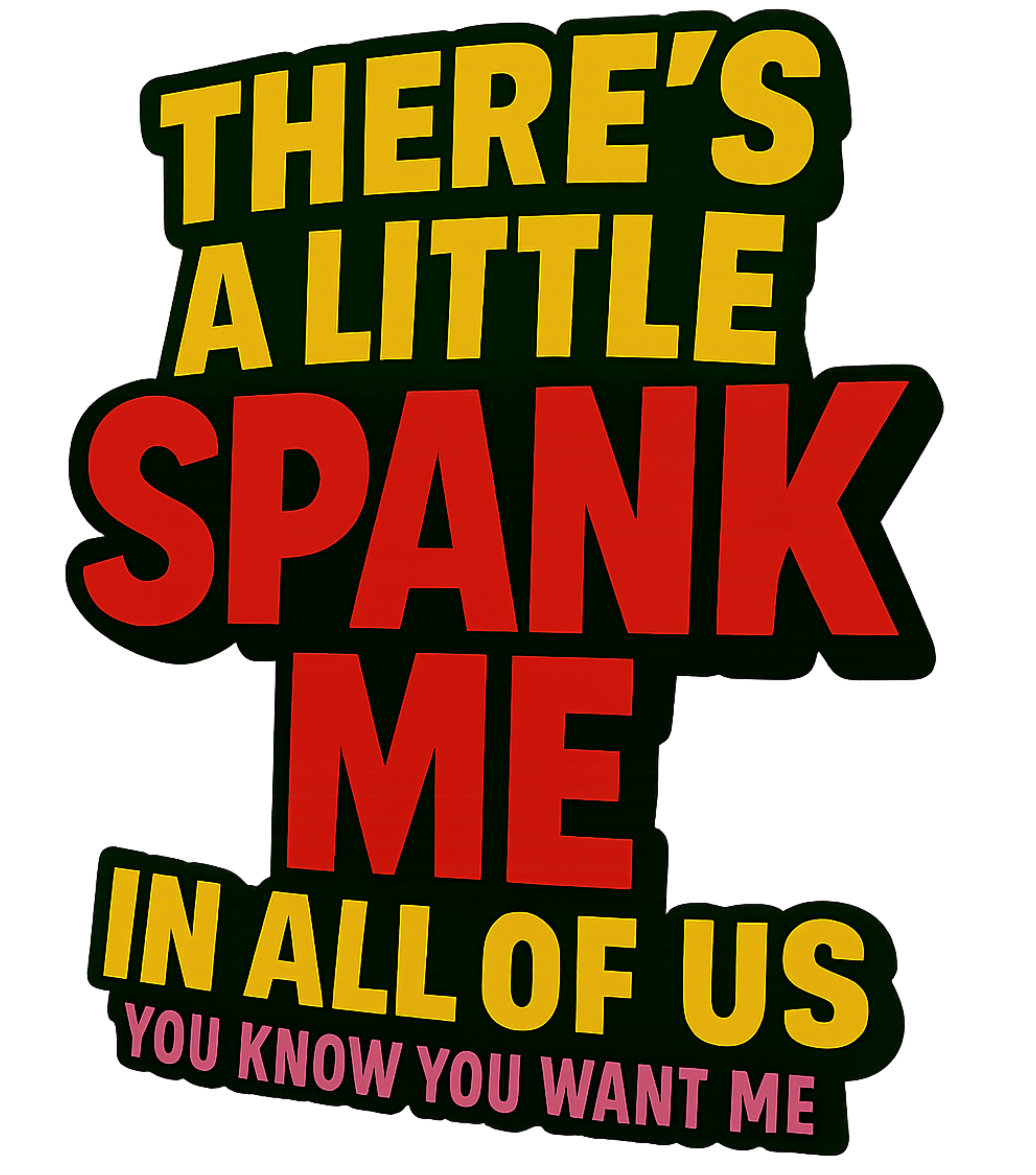 There’s a Little Spank Me in all of Us You know You Want Me product thumbnail image There’s a Little Spank Me in all of Us You know You Want Me product thumbnail image
