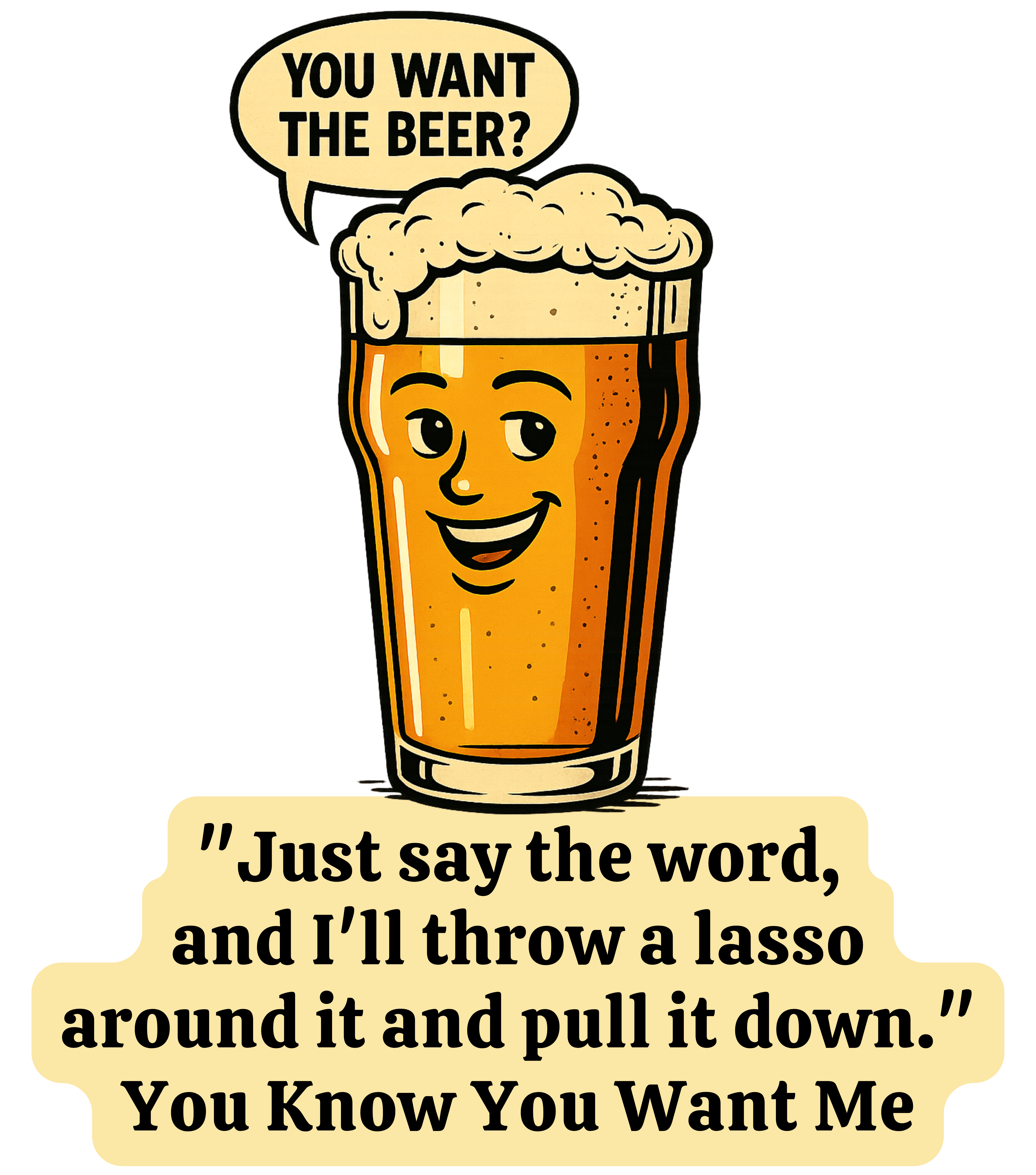 You want a beer, I’ll Lasso the beer You want a beer, I’ll Lasso the beer