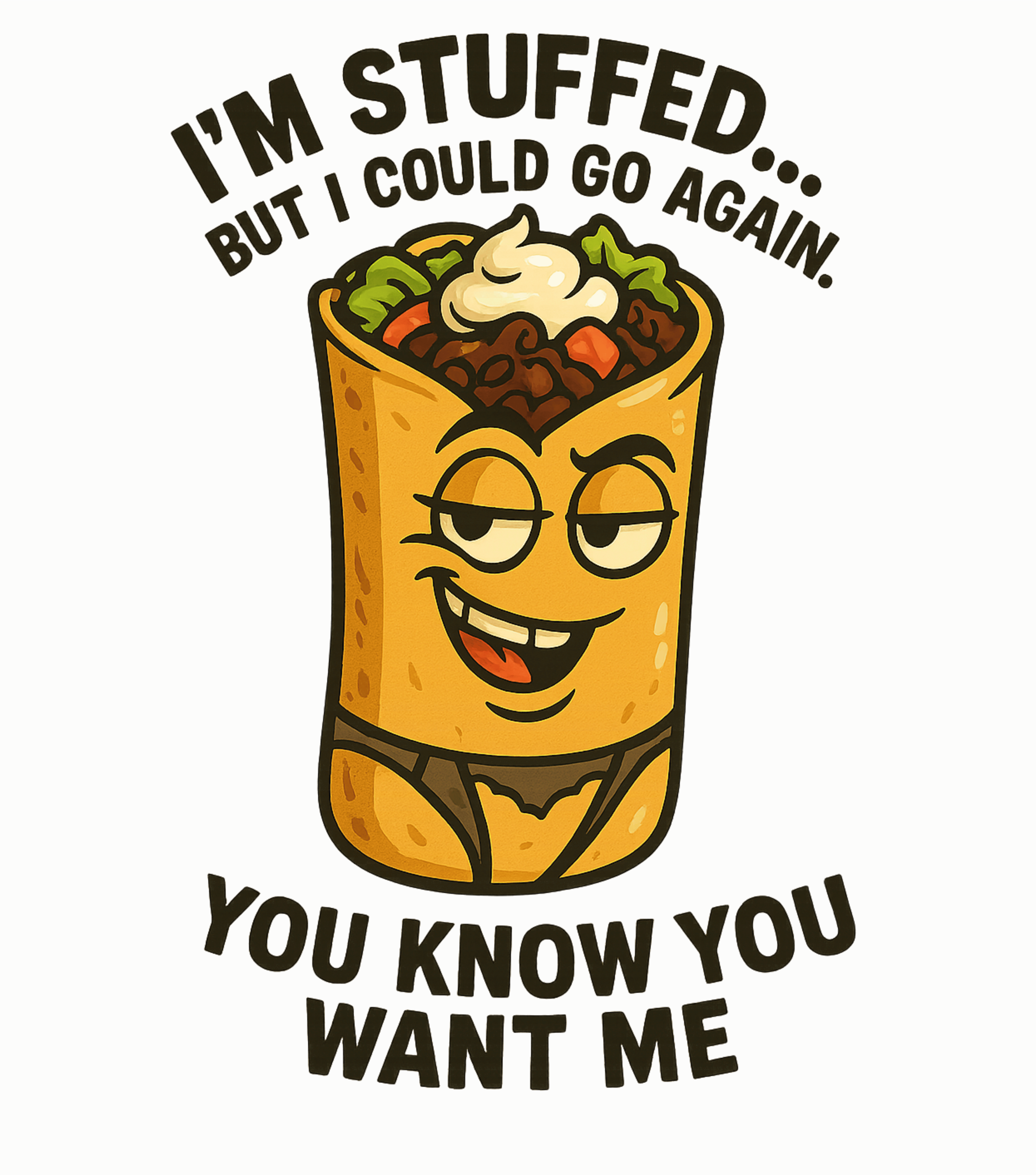 Burrito time, You Know You Want Me, Casual Graphic Unisex T-Shirt Burrito time, You Know You Want Me, Casual Graphic Unisex T-Shirt