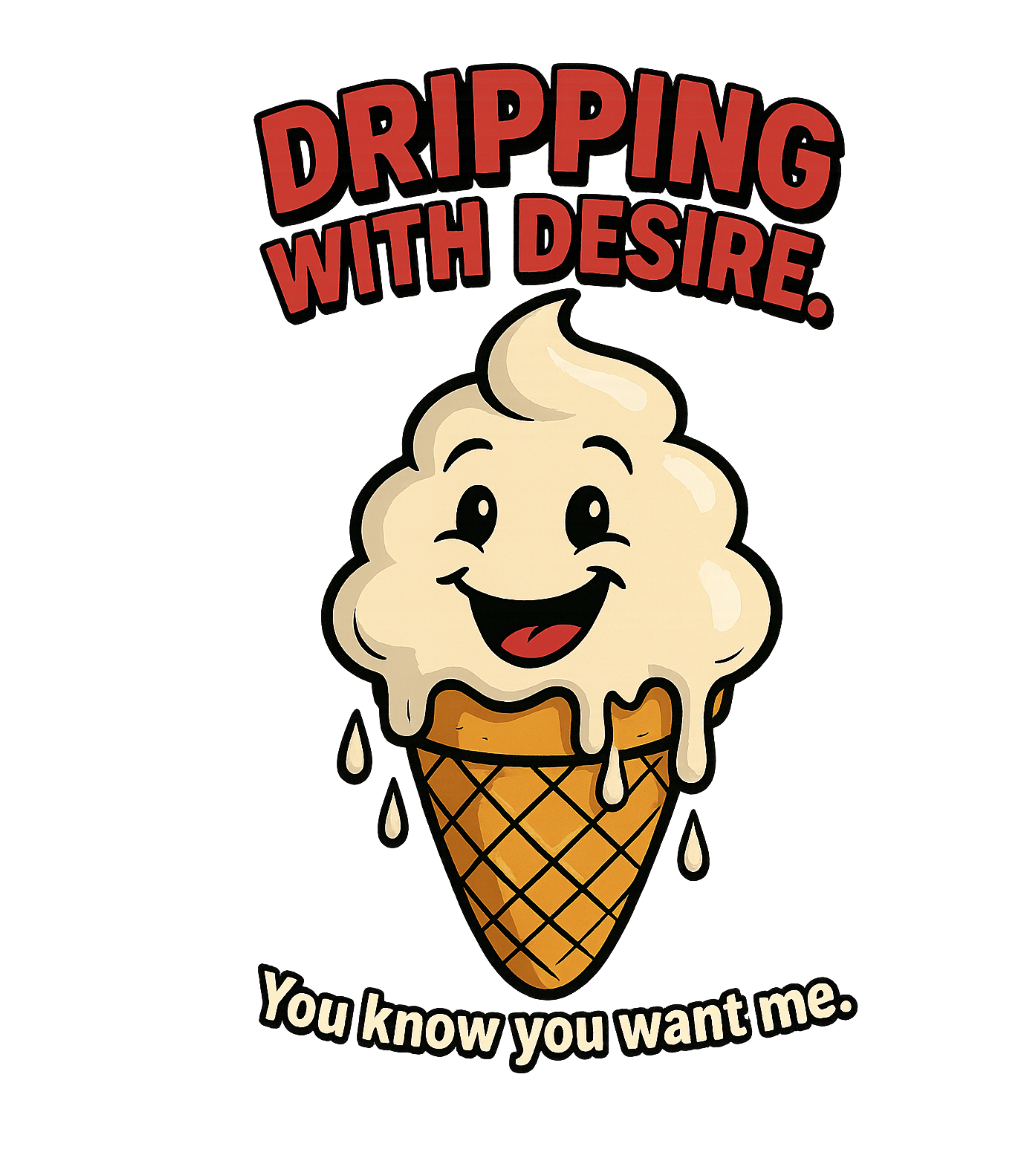I desire ice cream, You Know You Want Me, Casual Graphic Unisex T-Shirt I desire ice cream, You Know You Want Me, Casual Graphic Unisex T-Shirt