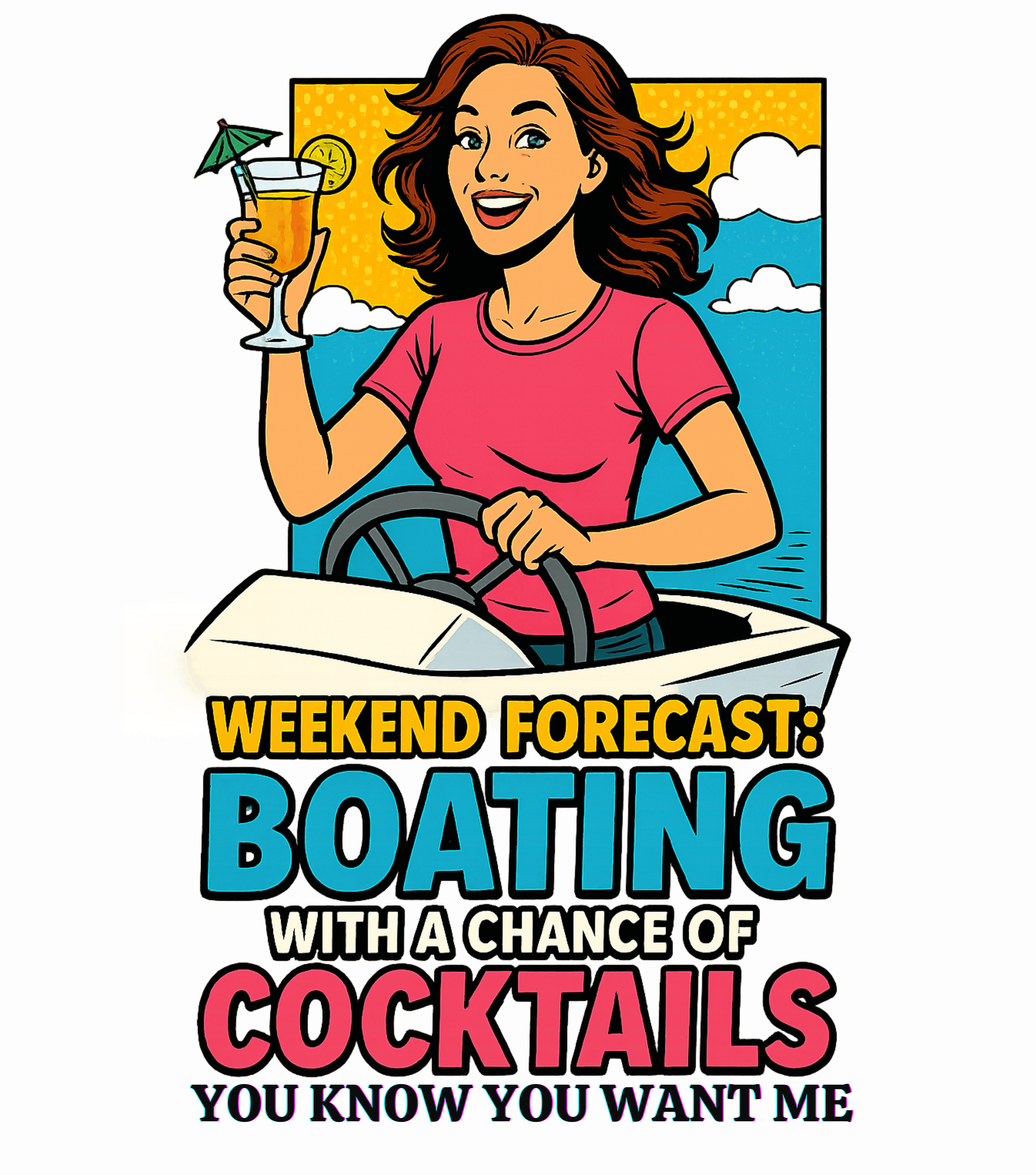 Weekend Forecast, boating, You Know You Want Me, Casual Graphic Unisex T-Shirt Weekend Forecast, boating, You Know You Want Me, Casual Graphic Unisex T-Shirt