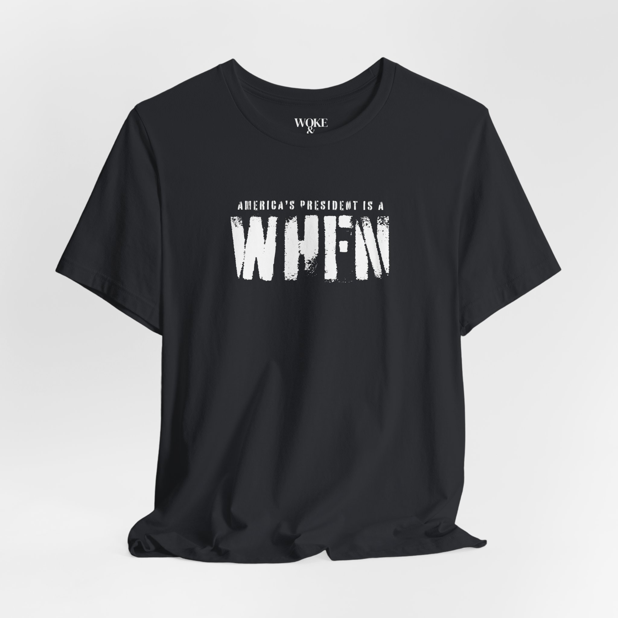 AMERICA'S PRESIDENT IS A WHFN TSHIRT