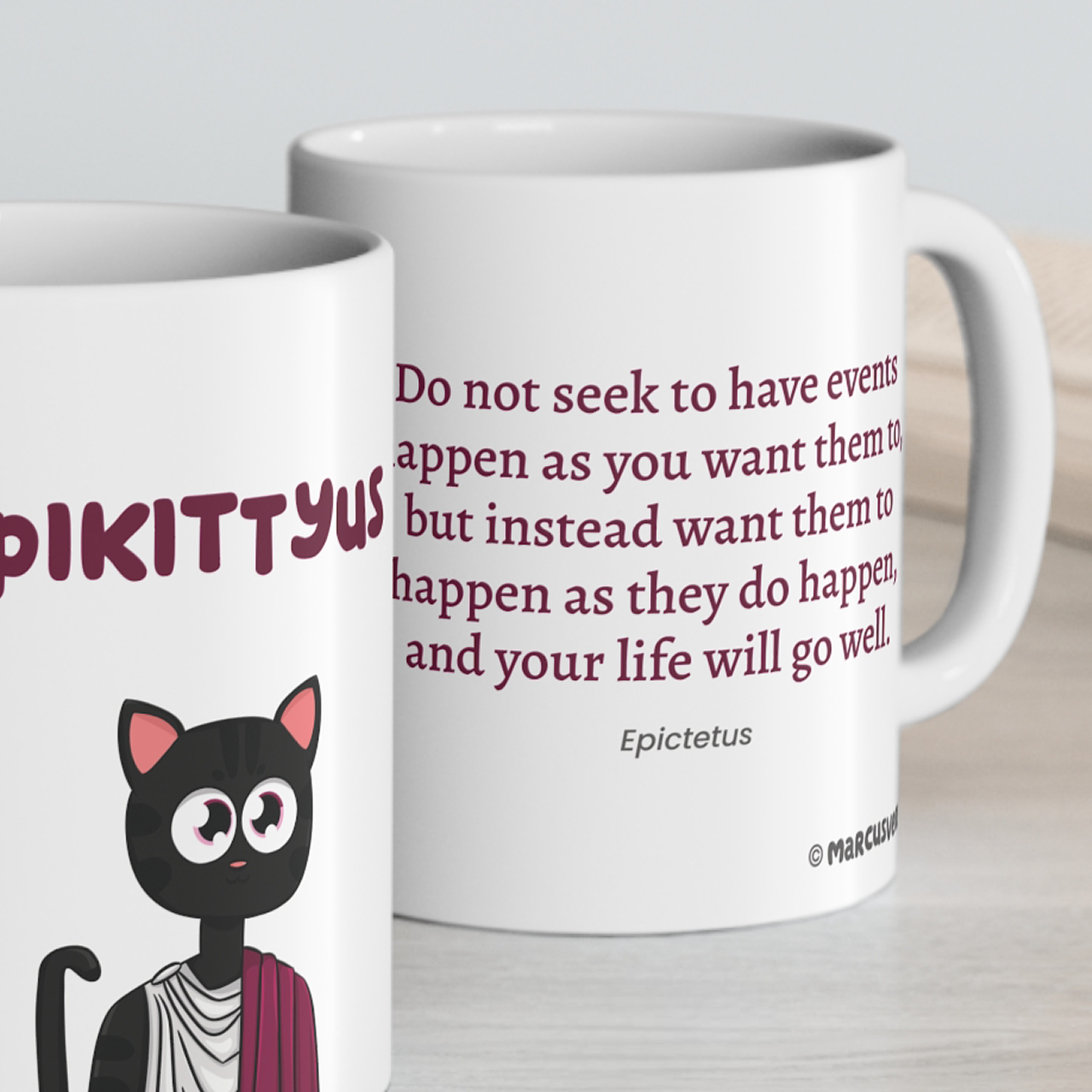 Epikittyus Mug - Do not seek to have events happen as you want them to, but instead want them to happen as they do happen, and your life will go well.