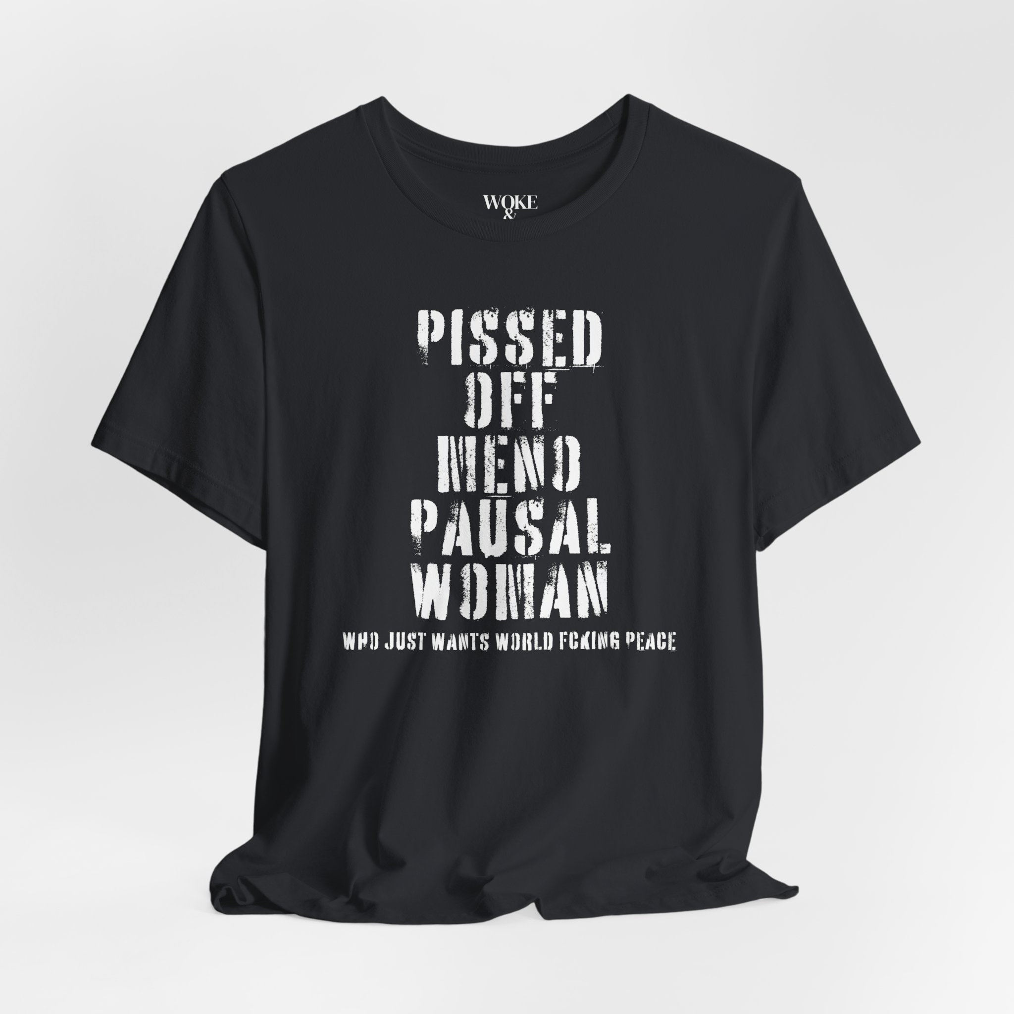 PISSED OFF MENOPAUSAL WOMAN WHO JUST WANTS WORLD FCKING PEACE TSHIRT