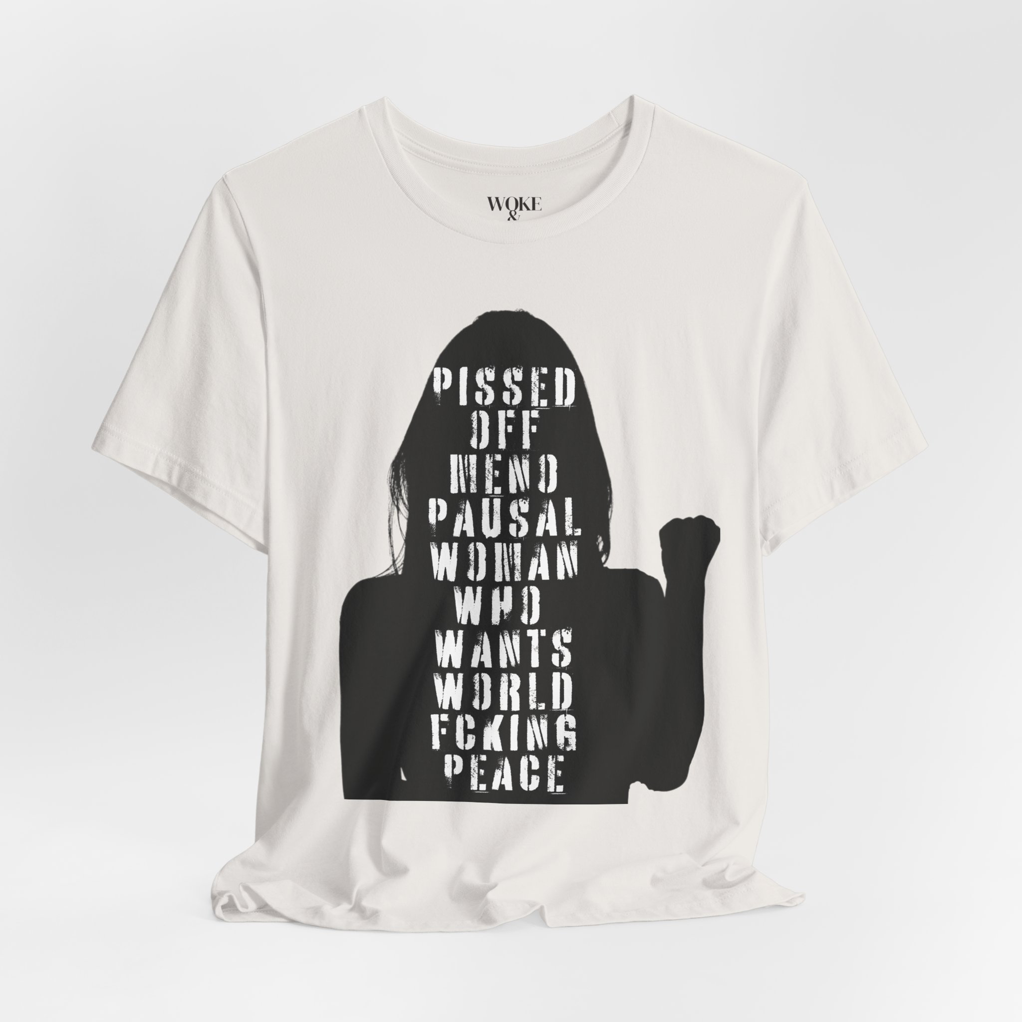 PISSED OFF MENOPAUSAL WOMAN WHO JUST WANTS WORLD FCKING PEACE TSHIRT