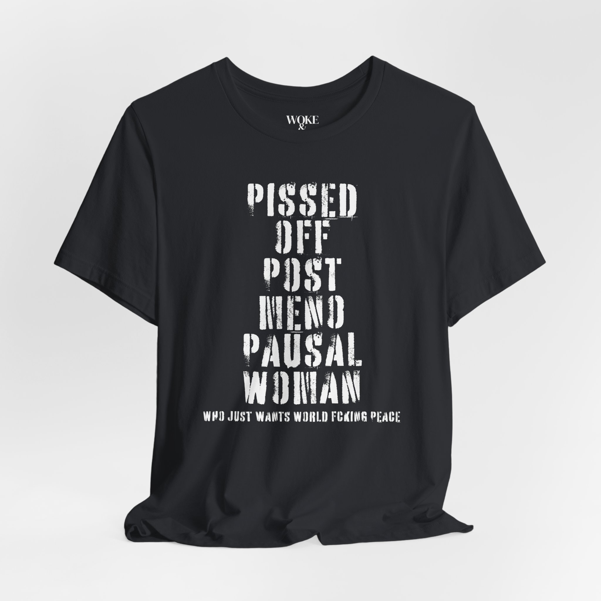 PISSED OFF POST MENOPAUSAL WOMAN WHO JUST WANTS WORLD FCKING PEACE TSHIRT