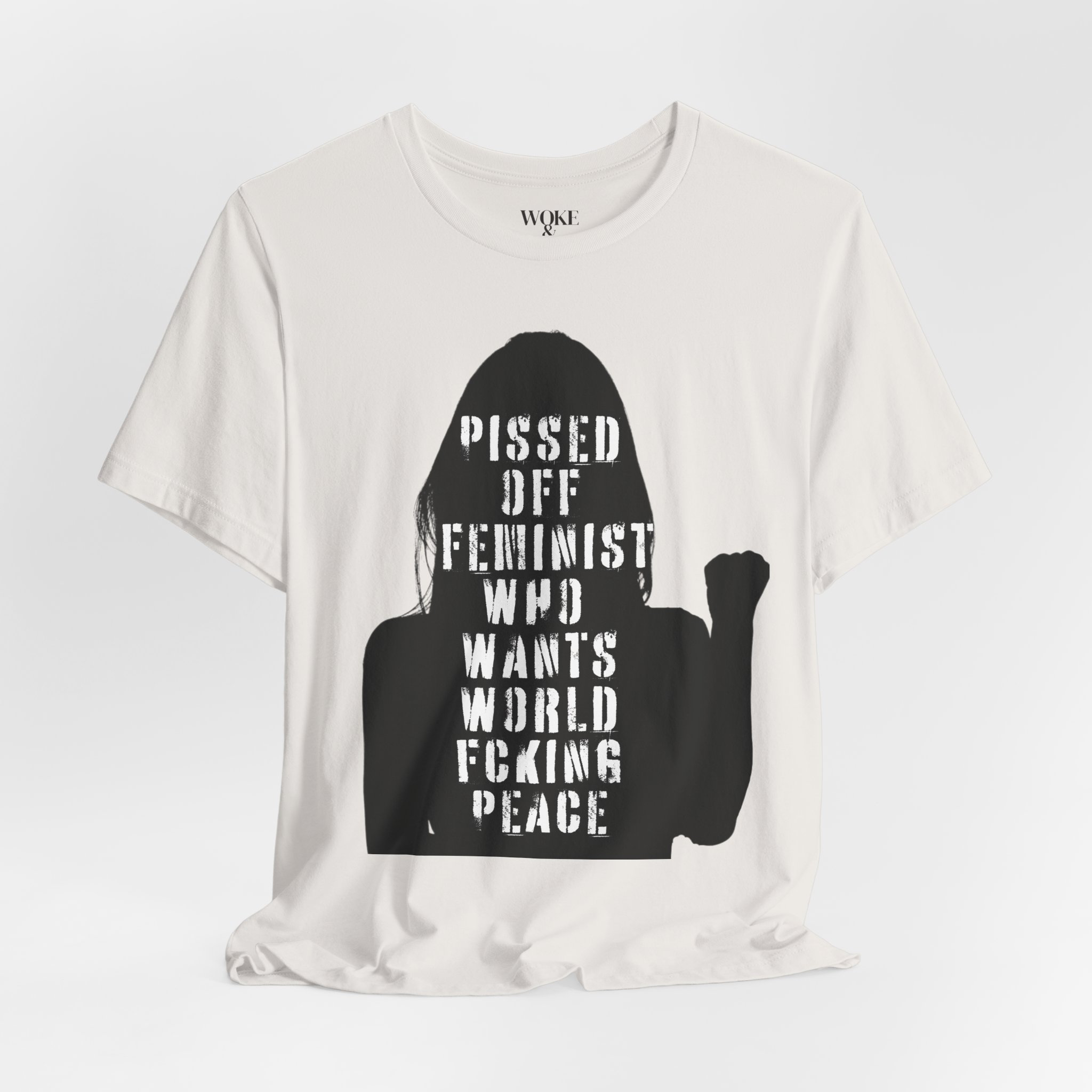 PISSED OFF FEMINIST WHO JUST WANTS WORLD FCKING PEACE TSHIRT