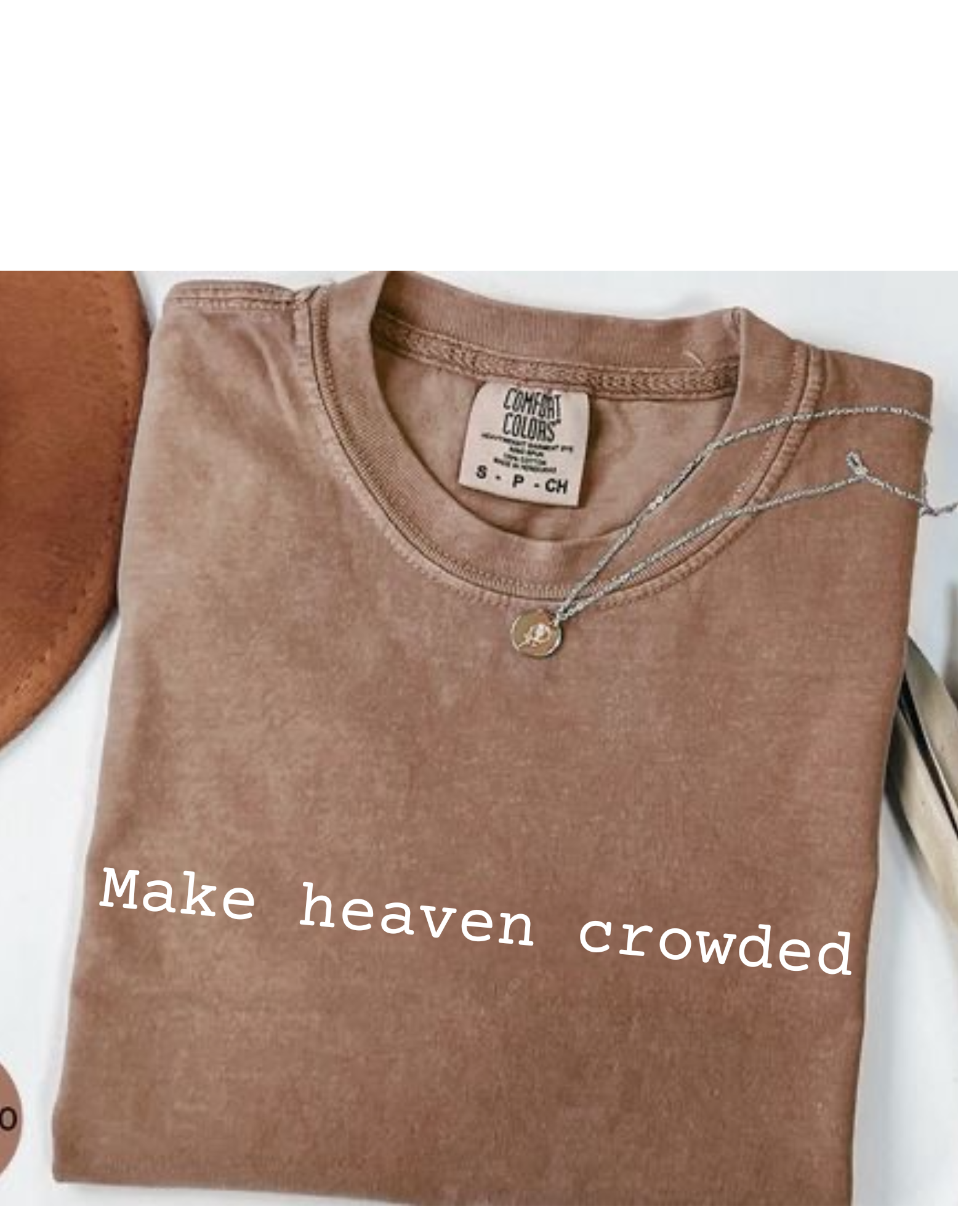 Make heaven crowded Garment-Dyed T-Shirt for Casual Comfort, Perfect Gift for Birthdays, Summer Festivals, and Everyday Wear, Unisex Tee, Soft Cotton Top