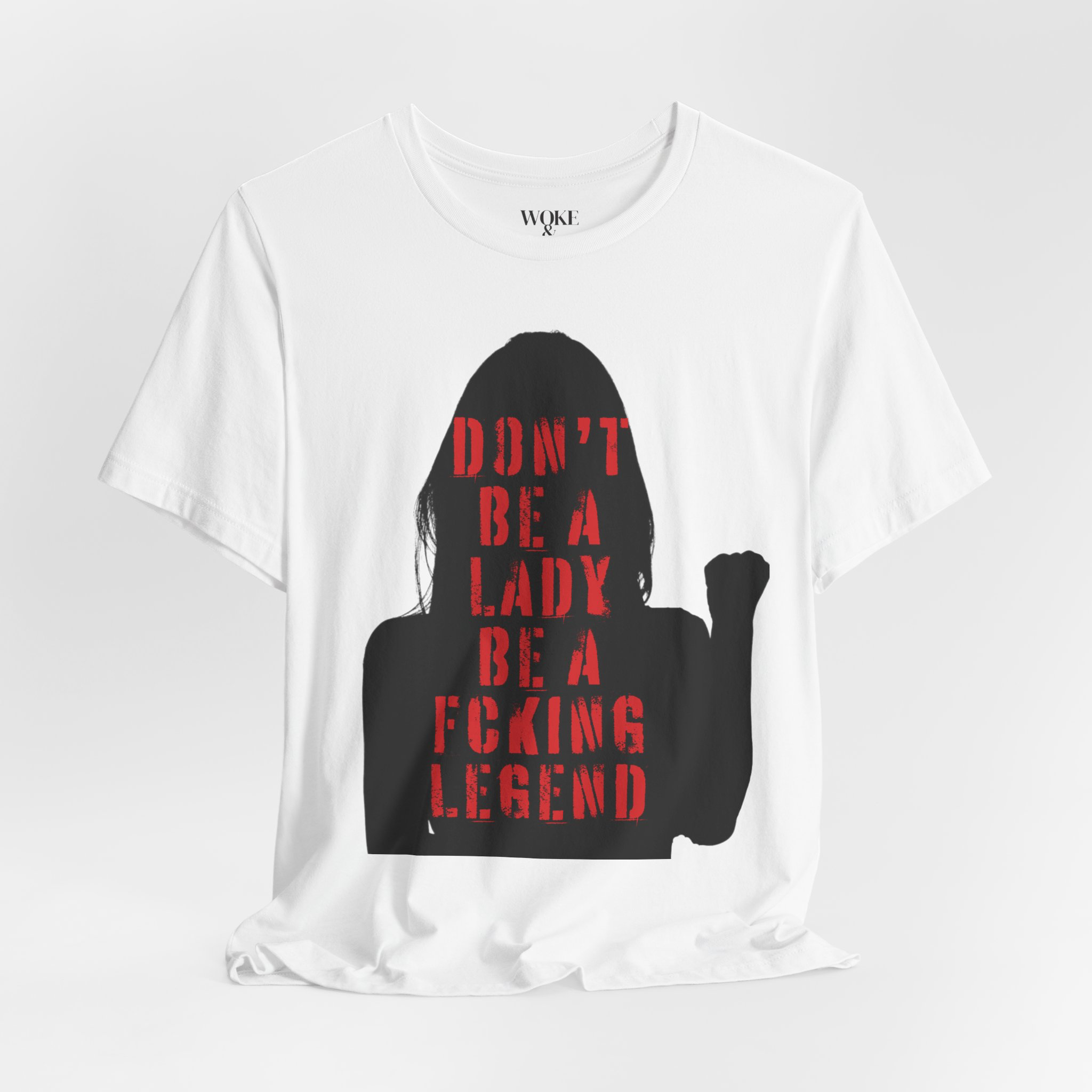 DON'T BE A LADY, BE A FCKING LEGEND TSHIRT