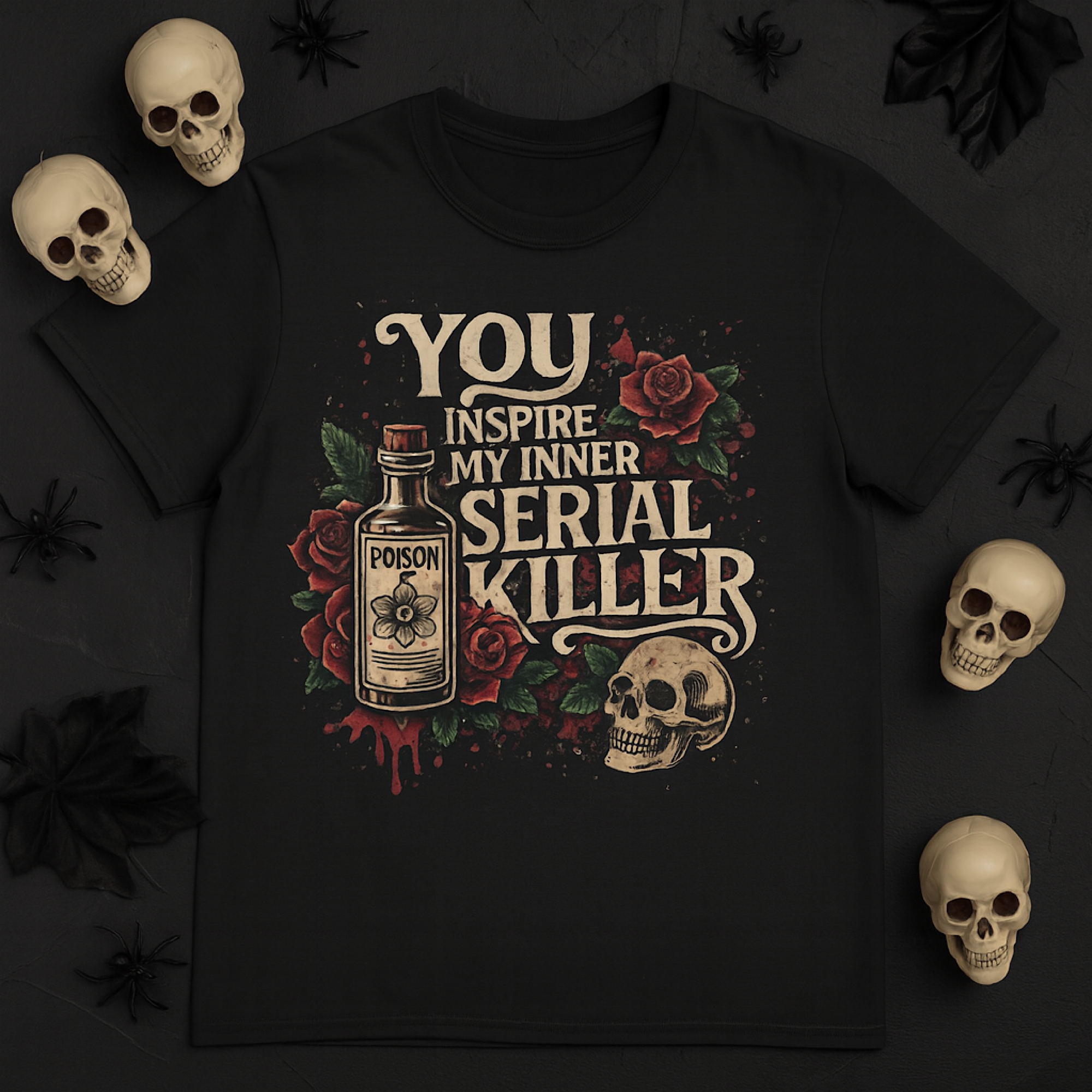 You Inspire My Inner Serial Killer T-Shirt Dexter Halloween Poison Skull Goth T