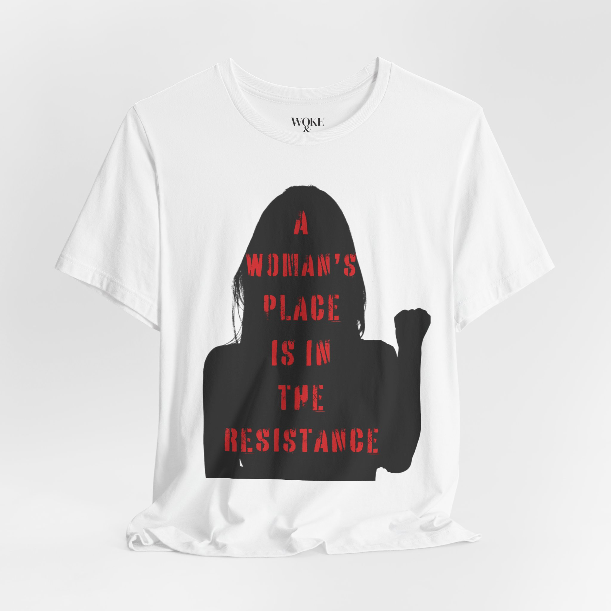 A WOMAN'S PLACE IS IN THE RESISTANCE TSHIRT