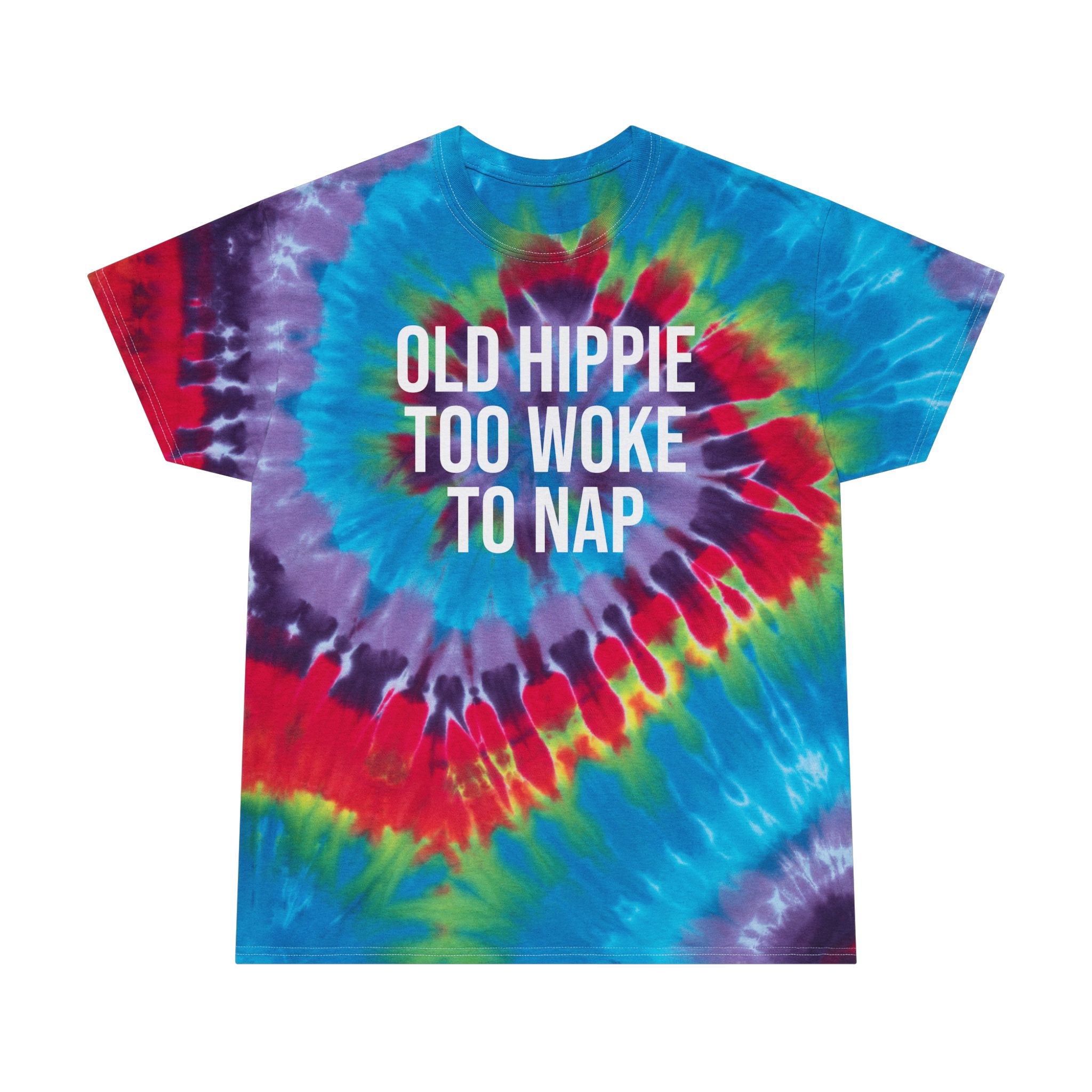OLD HIPPIE TOO WOKE TO NAP TIE-DYE TSHIRT OLD HIPPIE TOO WOKE TO NAP TIE-DYE TSHIRT