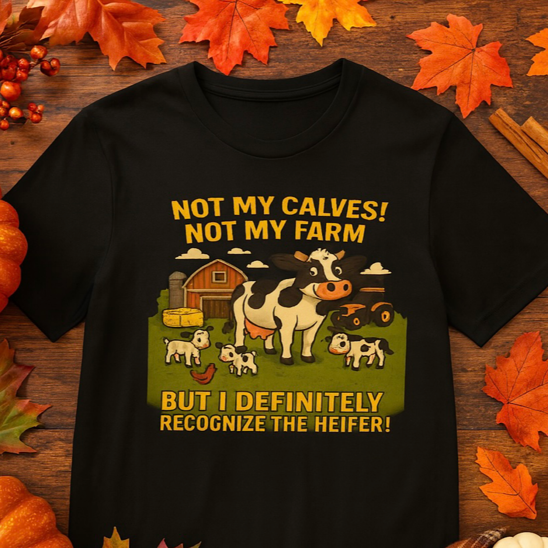 Funny Farm Cow Shirt Not My Calves Heifer Joke Tee Country Redneck Humor Gift