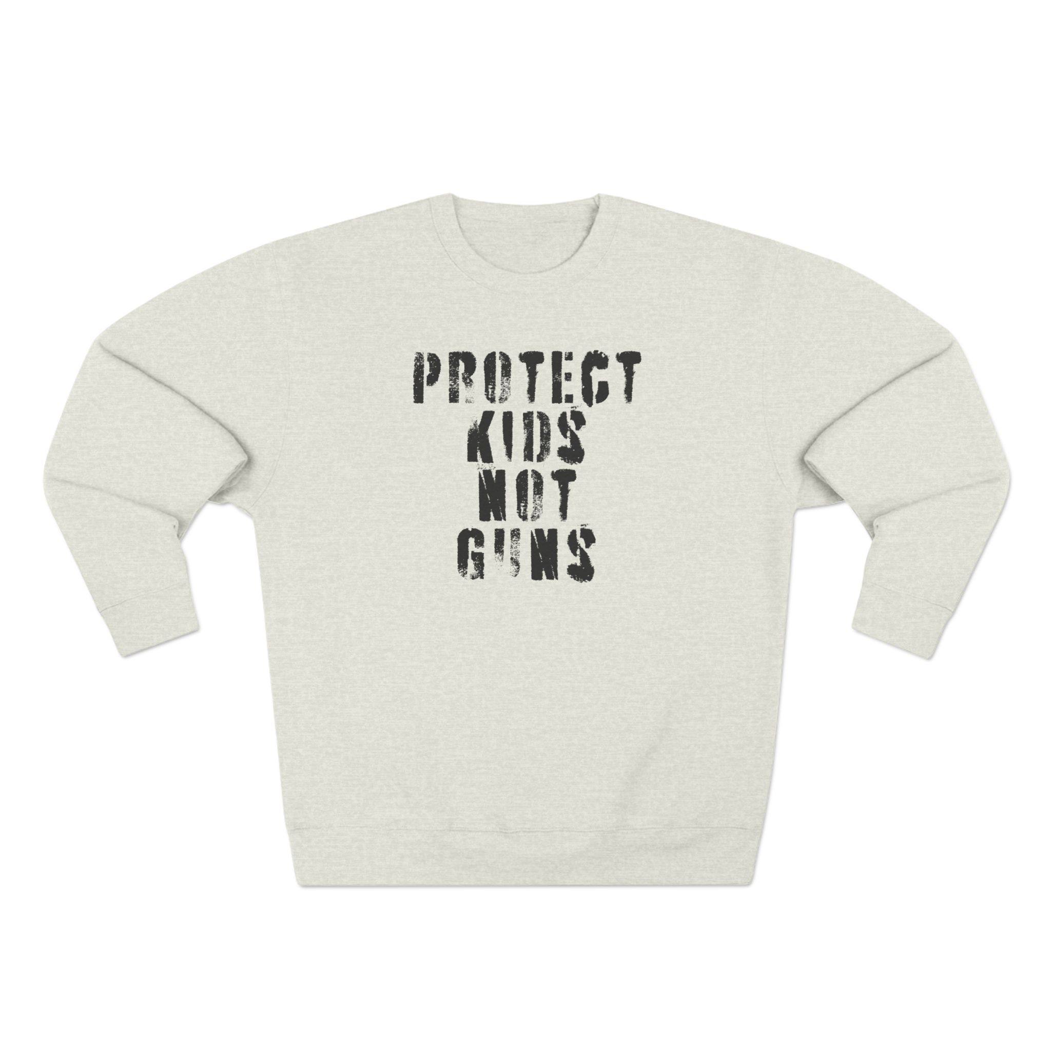 PROTECT KIDS NOT GUNS UNISEX CREWNECK SWEATSHIRT PROTECT KIDS NOT GUNS UNISEX CREWNECK SWEATSHIRT