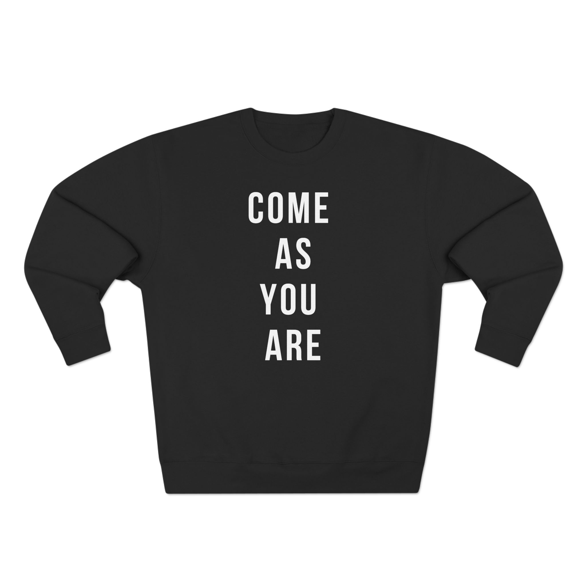 COME AS YOU ARE UNISEX CREWNECK SWEATSHIRT COME AS YOU ARE UNISEX CREWNECK SWEATSHIRT