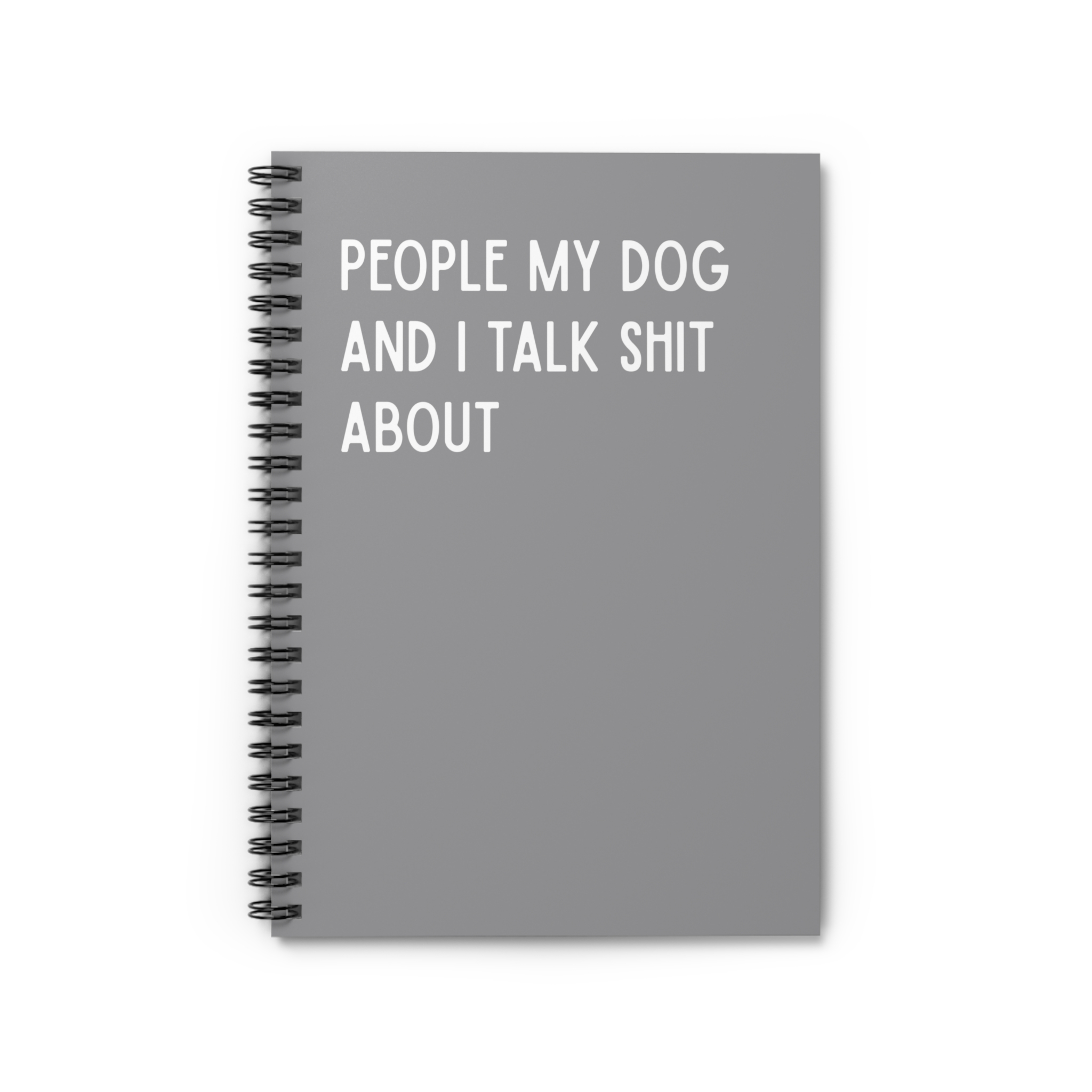 Spiral Notebook - People My Dog and I Talk Shit About - Multiple Color Options product thumbnail image Spiral Notebook - People My Dog and I Talk Shit About - Multiple Color Options product thumbnail image