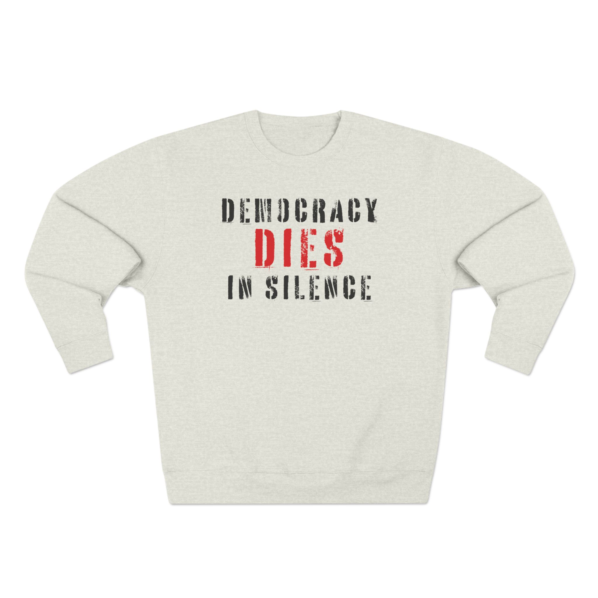 DEMOCRACY DIES IN SILENCE UNISEX CREWNECK SWEATSHIRT