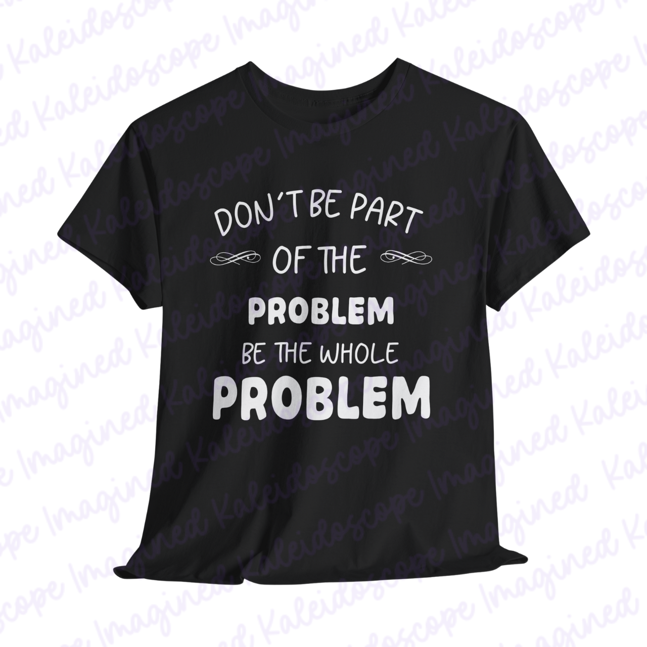 Be The Whole Problem Tee, Gift for Friends, Casual Humor Shirt, Statement T-Shirt, Everyday Wear, Birthday Gift product thumbnail image