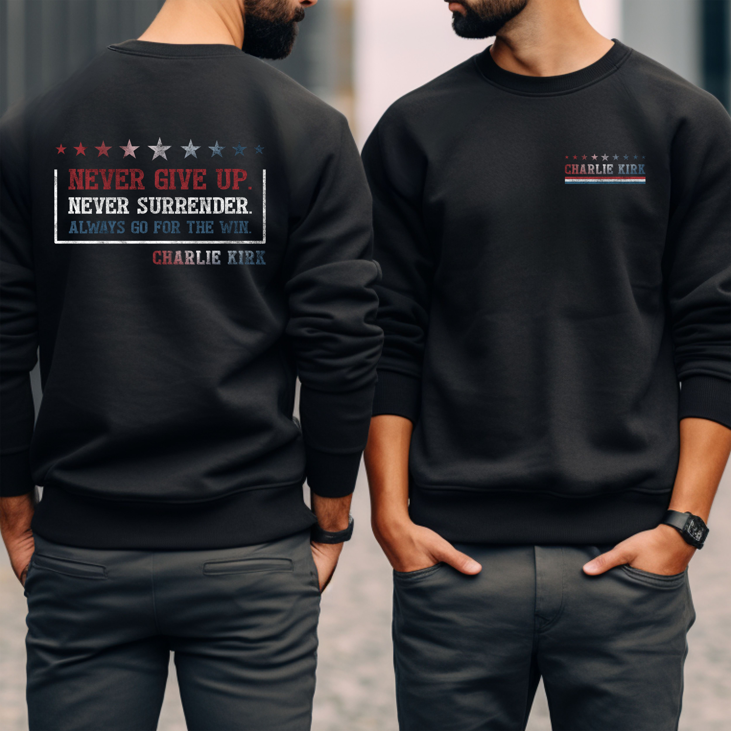 Never Give Up. Never Surrender. Charlie Kirk Sweatshirt Never Give Up. Never Surrender. Charlie Kirk Sweatshirt