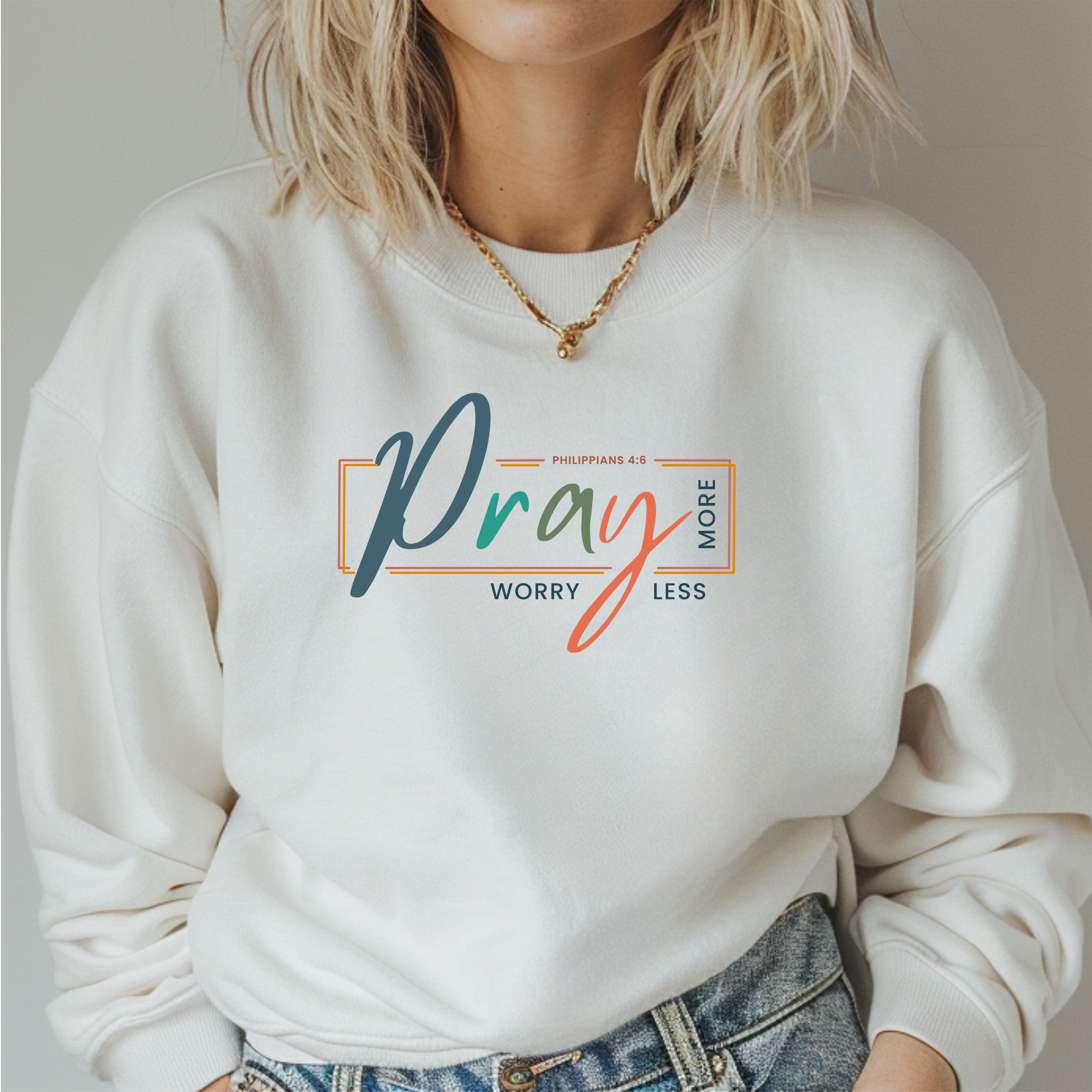 Pray More, Worry Less Sweatshirt - Philippians 4:6 Pray More, Worry Less Sweatshirt - Philippians 4:6