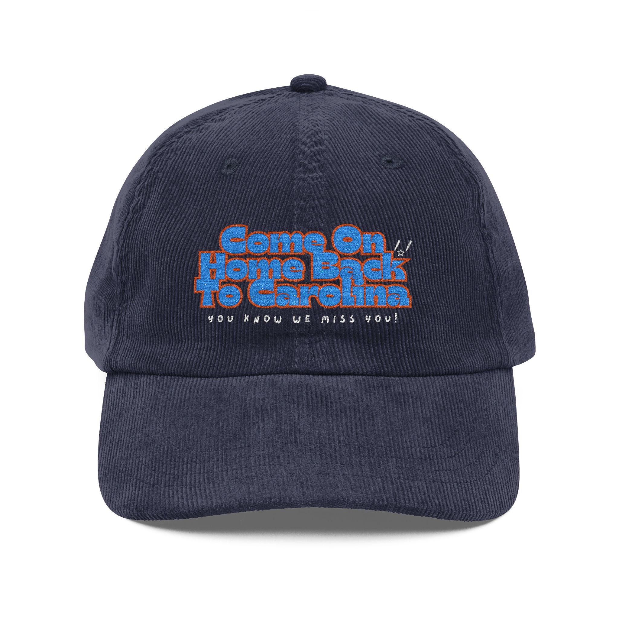 Come On Home Back To Carolina You Know We Miss You - Vintage Embroidered Corduroy Cap