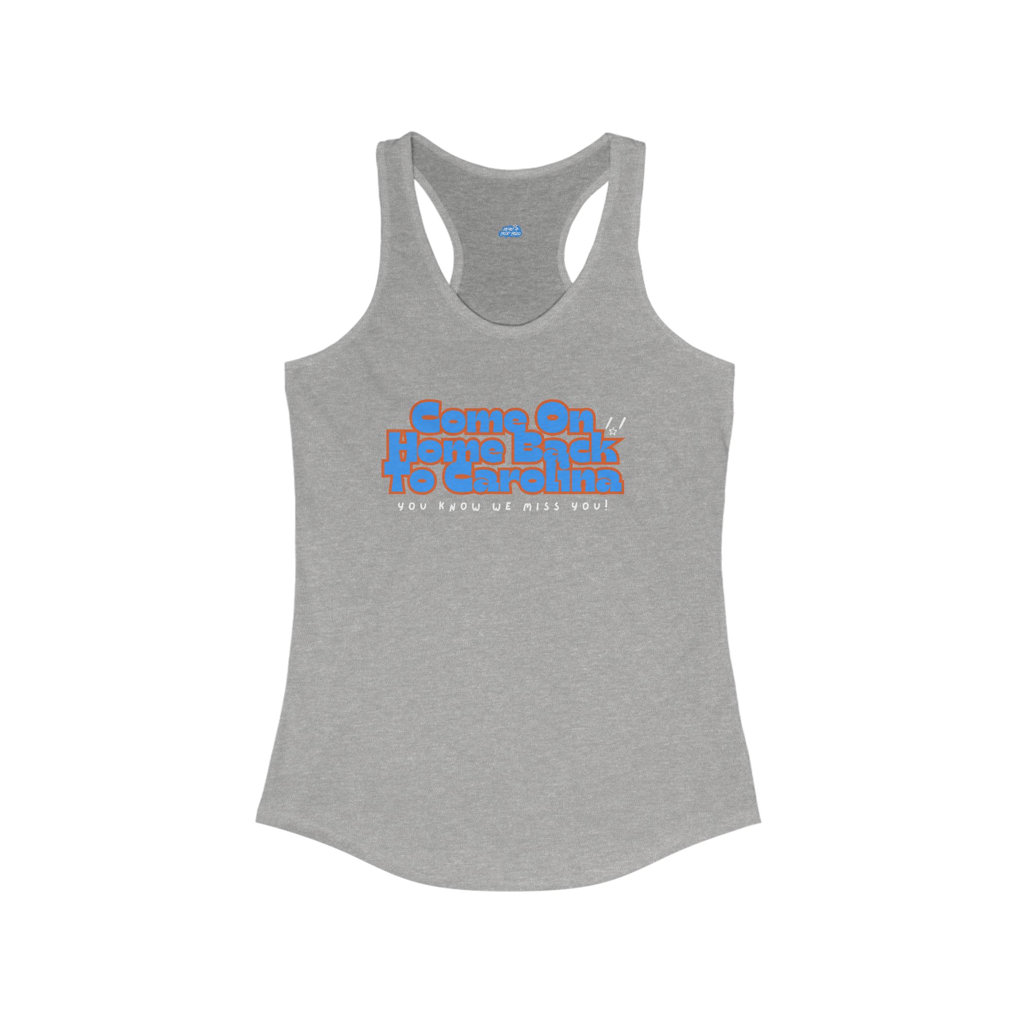 Come On Home Back To Carolina - Women's Motivational Racerback Tank Come On Home Back To Carolina - Women's Motivational Racerback Tank