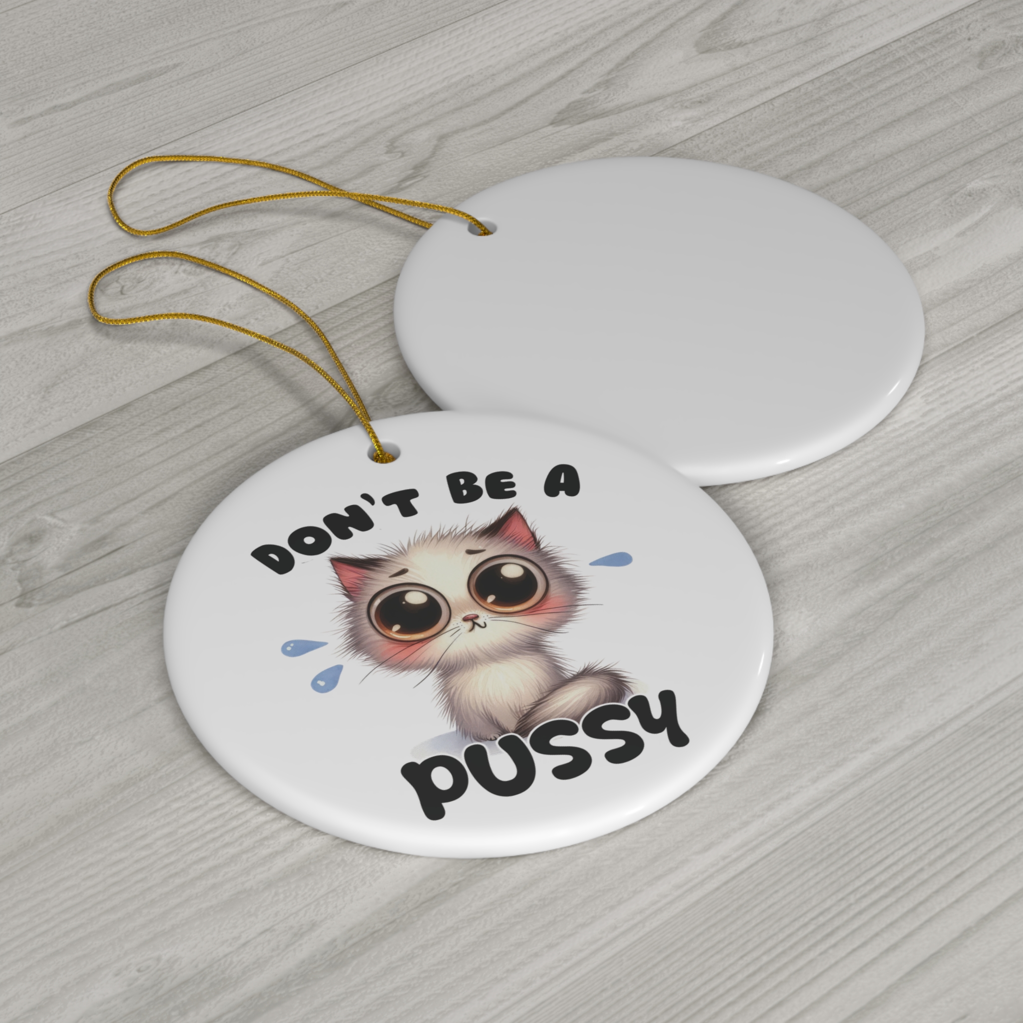 Don’t Be a Pussy - Cute Wide-Eyed Kitten Christmas Ornament product thumbnail image Don’t Be a Pussy - Cute Wide-Eyed Kitten Christmas Ornament product thumbnail image