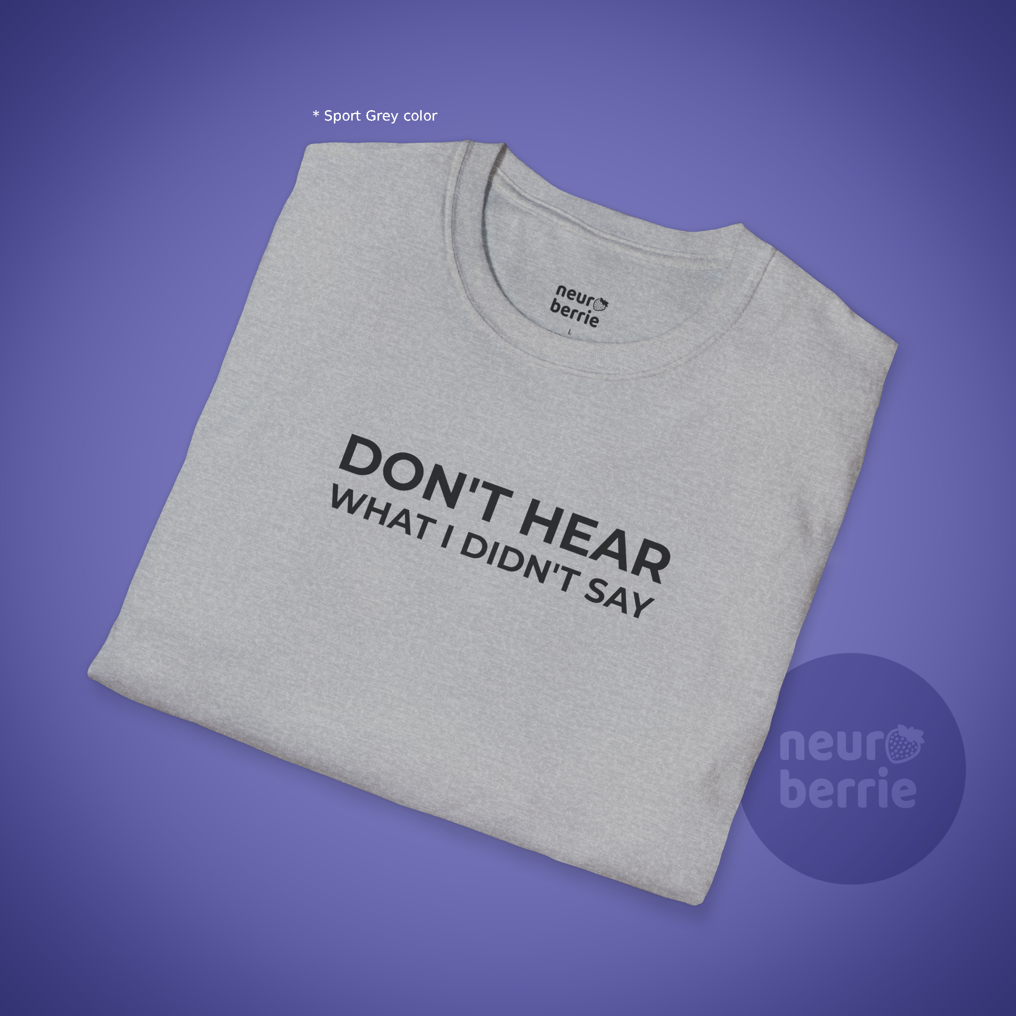 Funny Autism Awareness Shirt: Don't Hear What I Didn't Say, Neurodiversity T-Shirt
