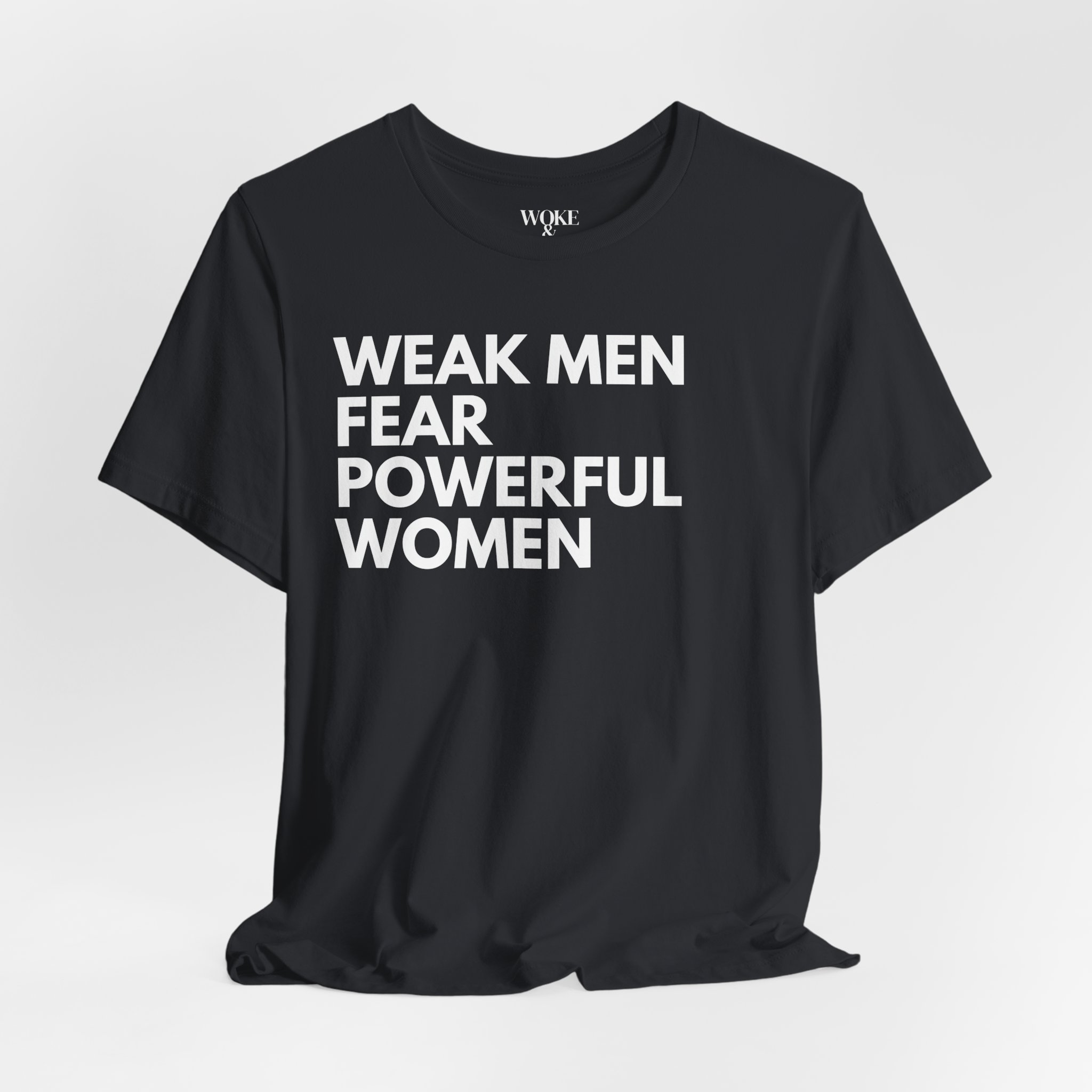 WEAK MEN FEAR POWERFUL WOMEN TSHIRT